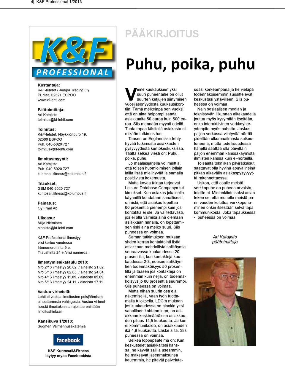 040-5020 727 kuntosali.fitness@kolumbus.fi Tilaukset: GSM 040-5020 727 kuntosali.fitness@kolumbus.fi Painatus: Oy Fram Ab Ulkoasu: Milja Nieminen aineisto@kf-lehti.