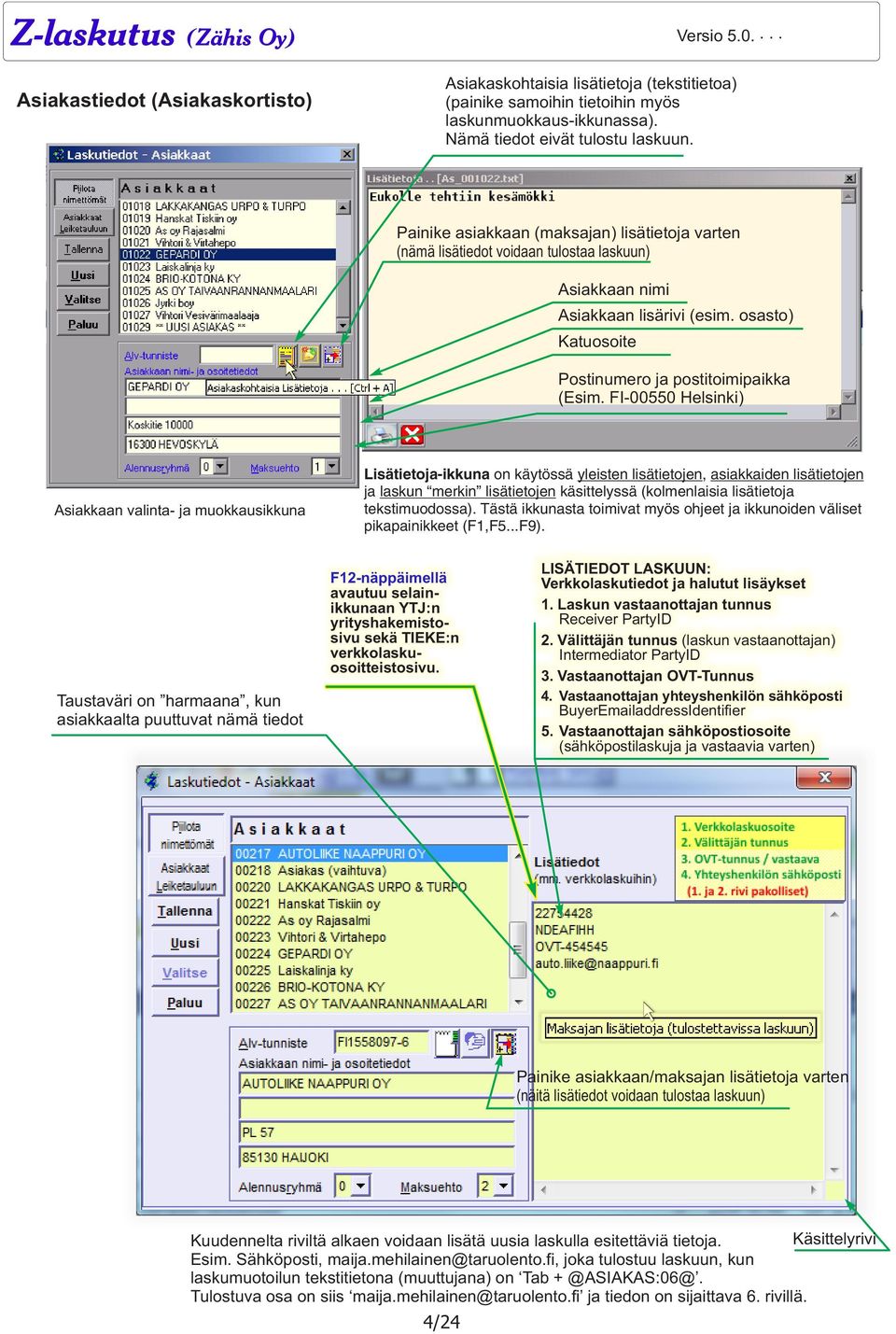 FI-00550 Helsinki) Asiakkaan valinta- ja muokkausikkuna Lisätietoja-ikkuna on käytössä yleisten lisätietojen, asiakkaiden lisätietojen ja laskun merkin lisätietojen käsittelyssä (kolmenlaisia