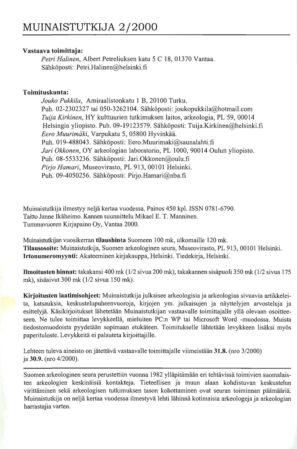 com Tuija Kirkinen, HY kulttuurien tutkimuksen laitos, arkeologia, PL 59, 00014 Helsingin yliopisto. Puh. 09-19123579. Sähköposti: Tuija.Kirkinen@helsinki.