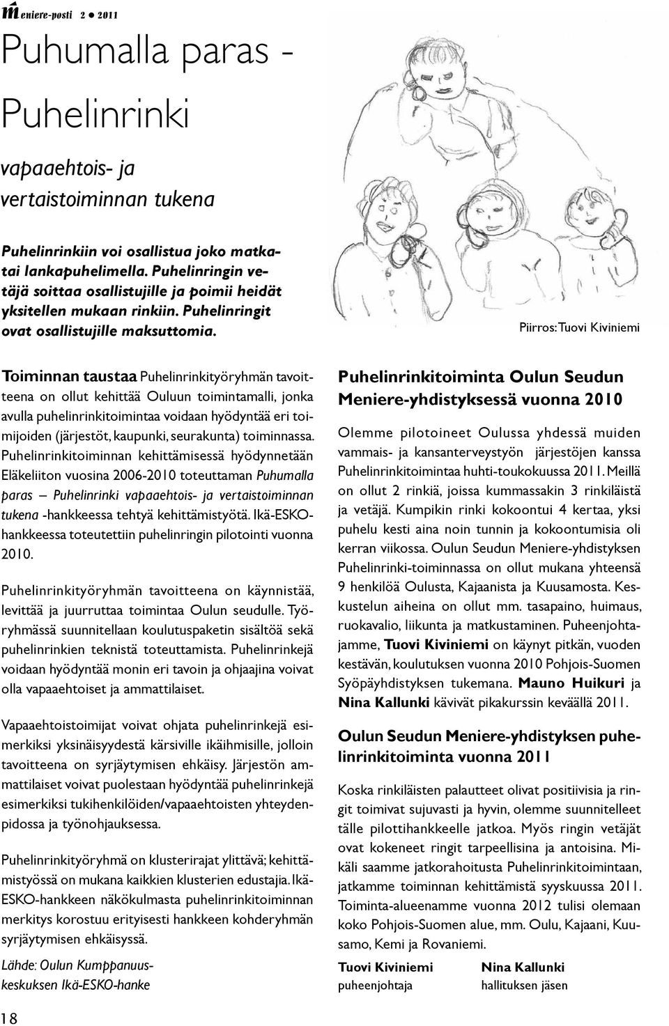 Piirros: Tuovi Kiviniemi Toiminnan taustaa Puhelinrinkityöryhmän tavoitteena on ollut kehittää Ouluun toimintamalli, jonka avulla puhelinrinkitoimintaa voidaan hyödyntää eri toimijoiden (järjestöt,