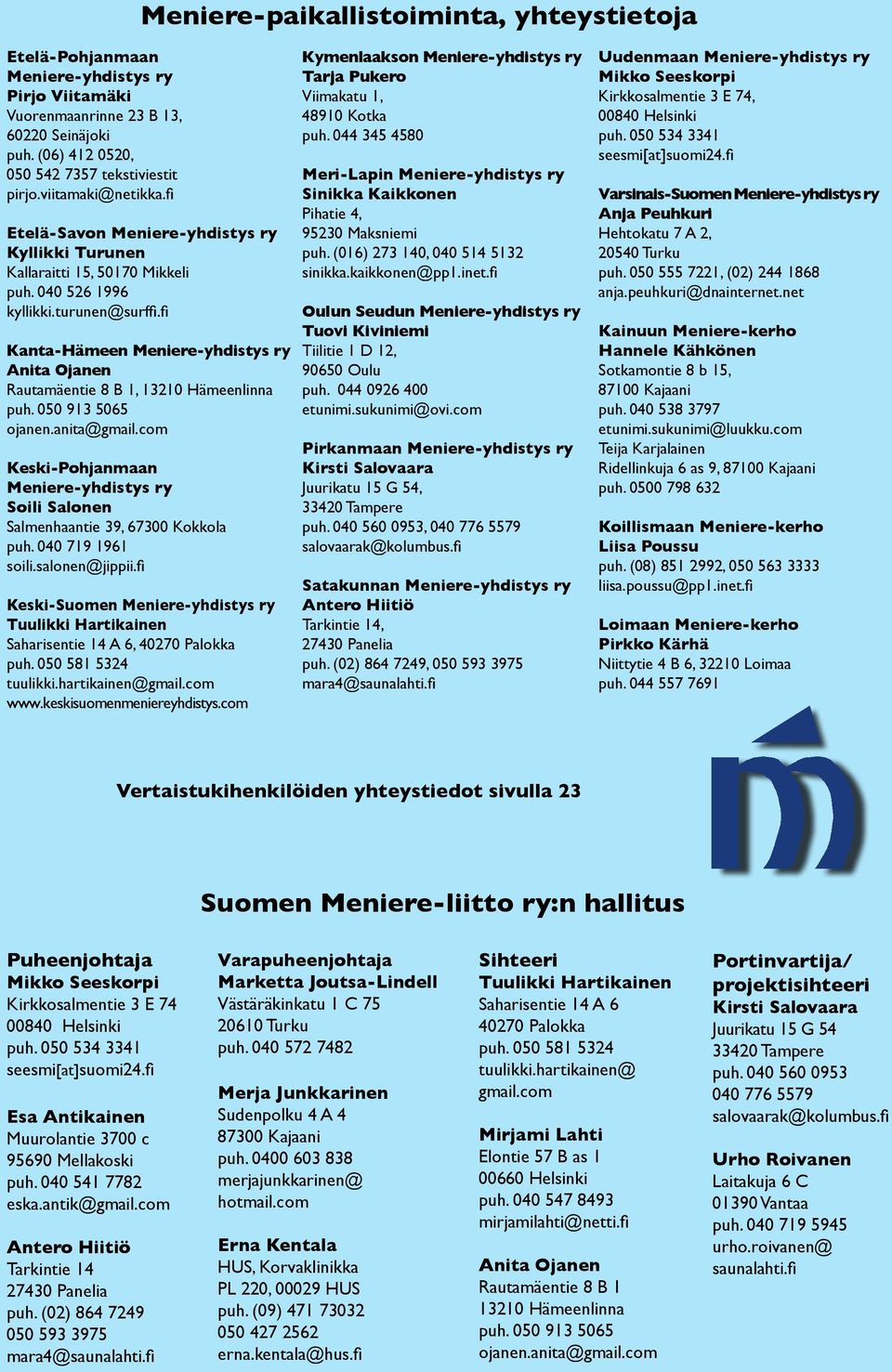 fi Kanta-Hämeen Meniere-yhdistys ry Anita Ojanen Rautamäentie 8 B 1, 13210 Hämeenlinna puh. 050 913 5065 ojanen.anita@gmail.