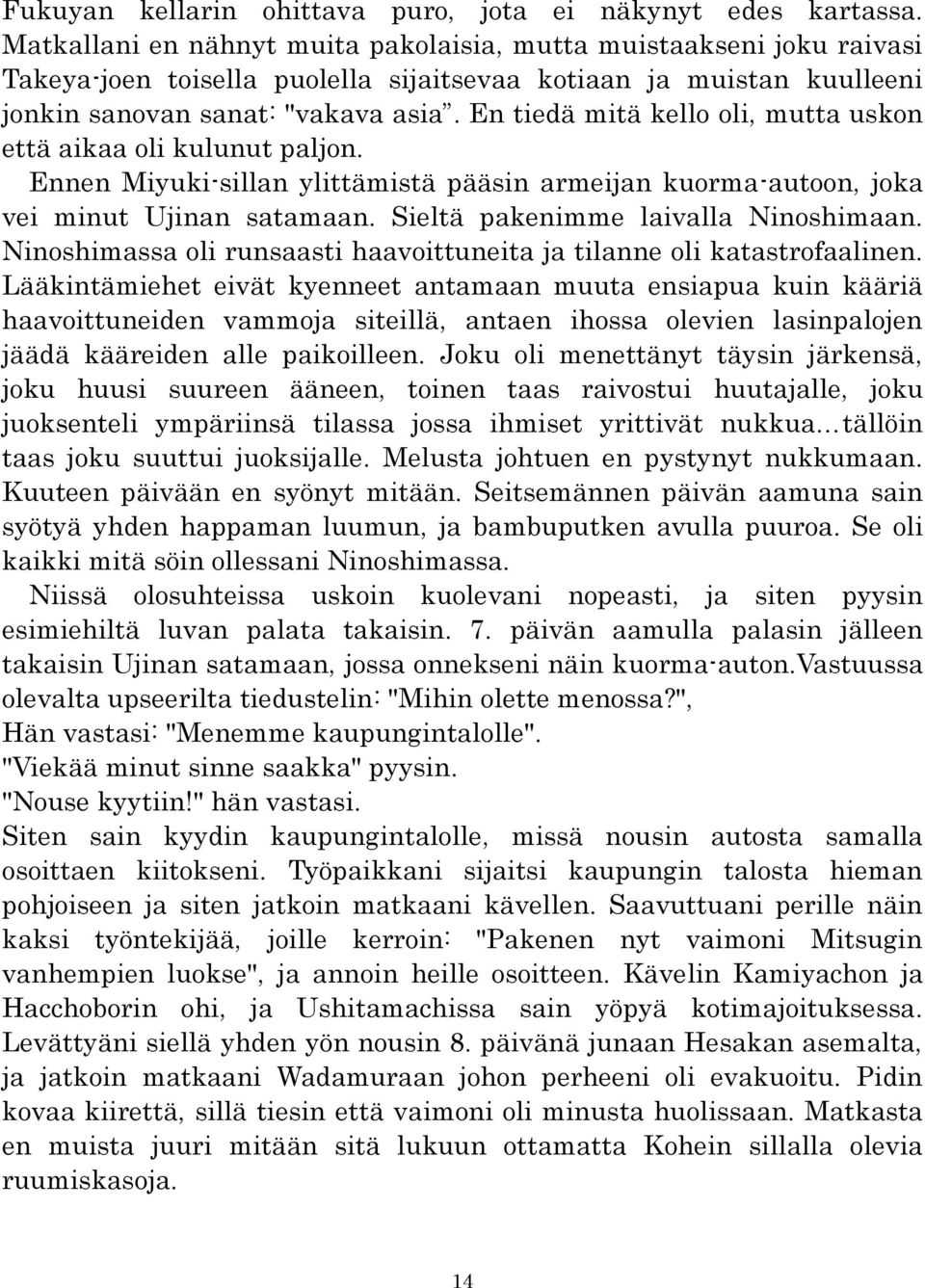 En tiedä mitä kello oli, mutta uskon että aikaa oli kulunut paljon. Ennen Miyuki-sillan ylittämistä pääsin armeijan kuorma-autoon, joka vei minut Ujinan satamaan.