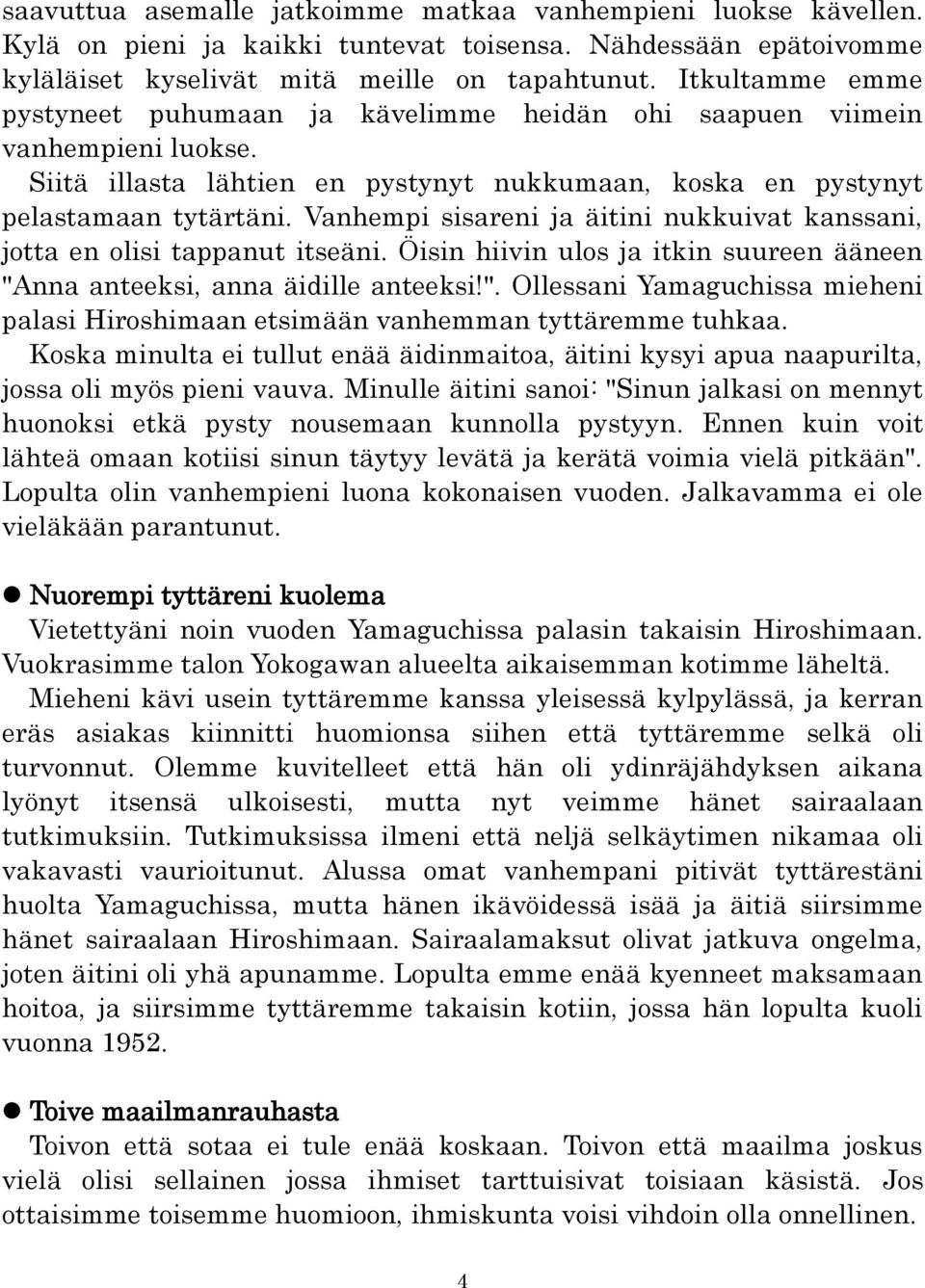 Vanhempi sisareni ja äitini nukkuivat kanssani, jotta en olisi tappanut itseäni. Öisin hiivin ulos ja itkin suureen ääneen "A
