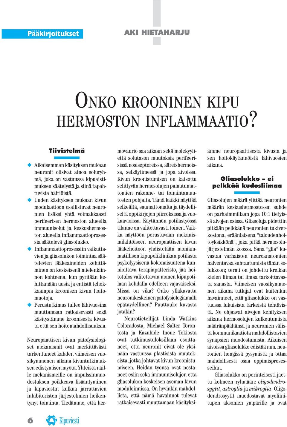 Uuden käsityksen mukaan kivun modulaatioon osallistuvat neuronien lisäksi yhtä voimakkaasti perifeerisen hermoston alueella immuunisolut ja keskushermoston alueella inflammaatioprosessia säätelevä