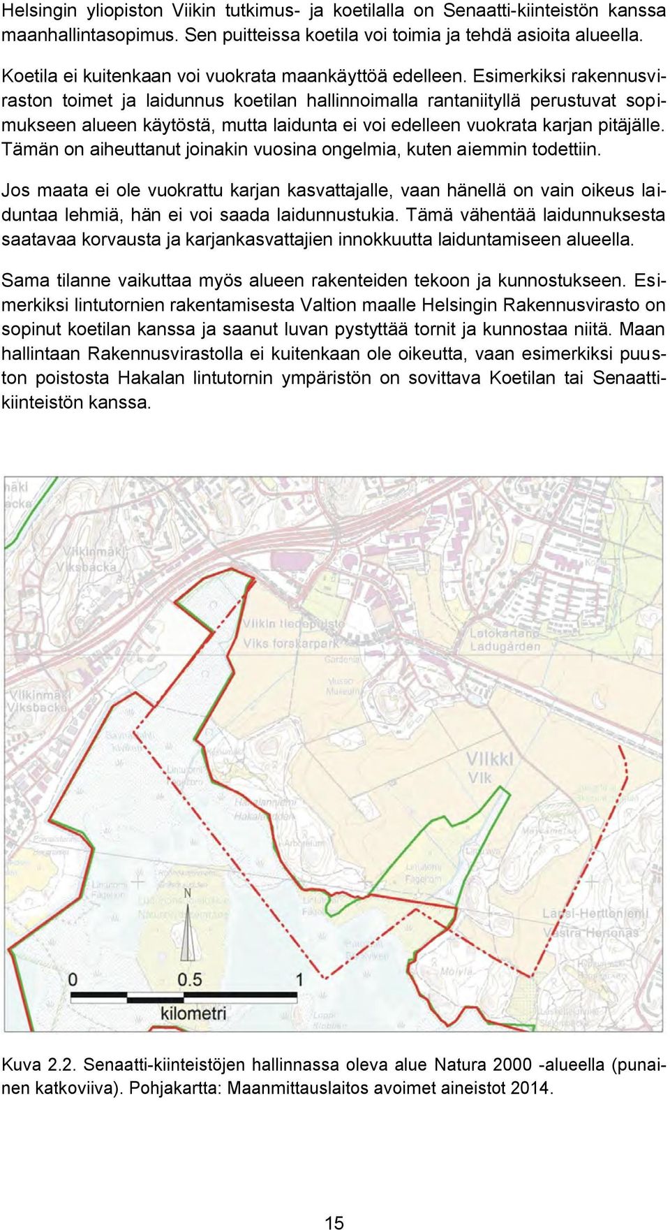 Esimerkiksi rakennusviraston toimet ja laidunnus koetilan hallinnoimalla rantaniityllä perustuvat sopimukseen alueen käytöstä, mutta laidunta ei voi edelleen vuokrata karjan pitäjälle.