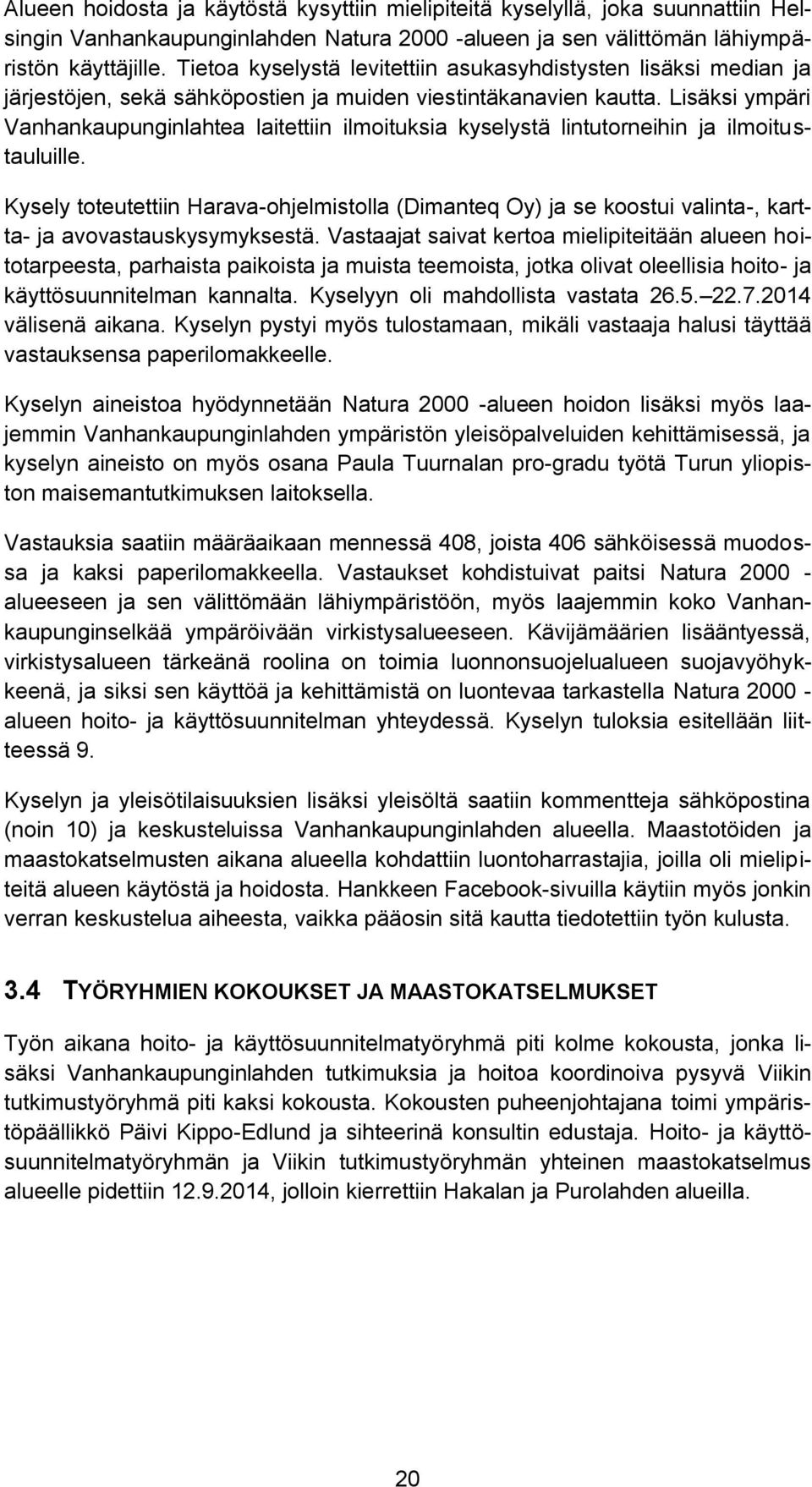 Lisäksi ympäri Vanhankaupunginlahtea laitettiin ilmoituksia kyselystä lintutorneihin ja ilmoitustauluille.