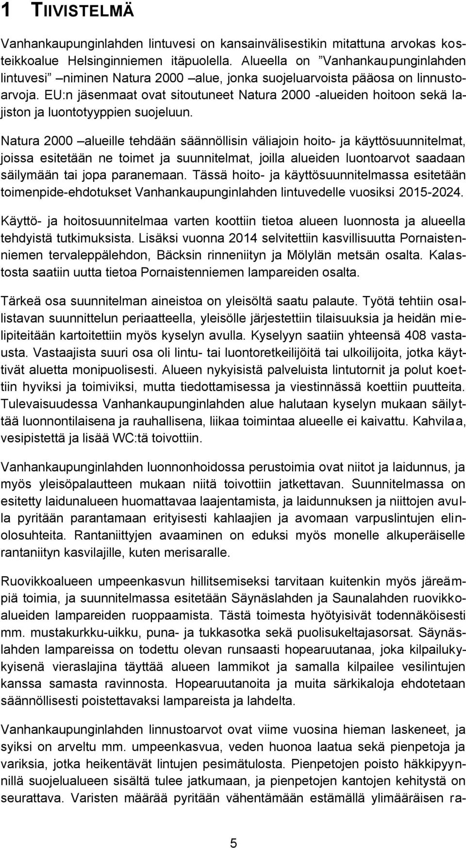 EU:n jäsenmaat ovat sitoutuneet Natura 2000 -alueiden hoitoon sekä lajiston ja luontotyyppien suojeluun.