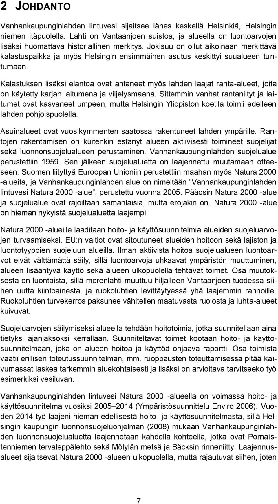 Jokisuu on ollut aikoinaan merkittävä kalastuspaikka ja myös Helsingin ensimmäinen asutus keskittyi suualueen tuntumaan.