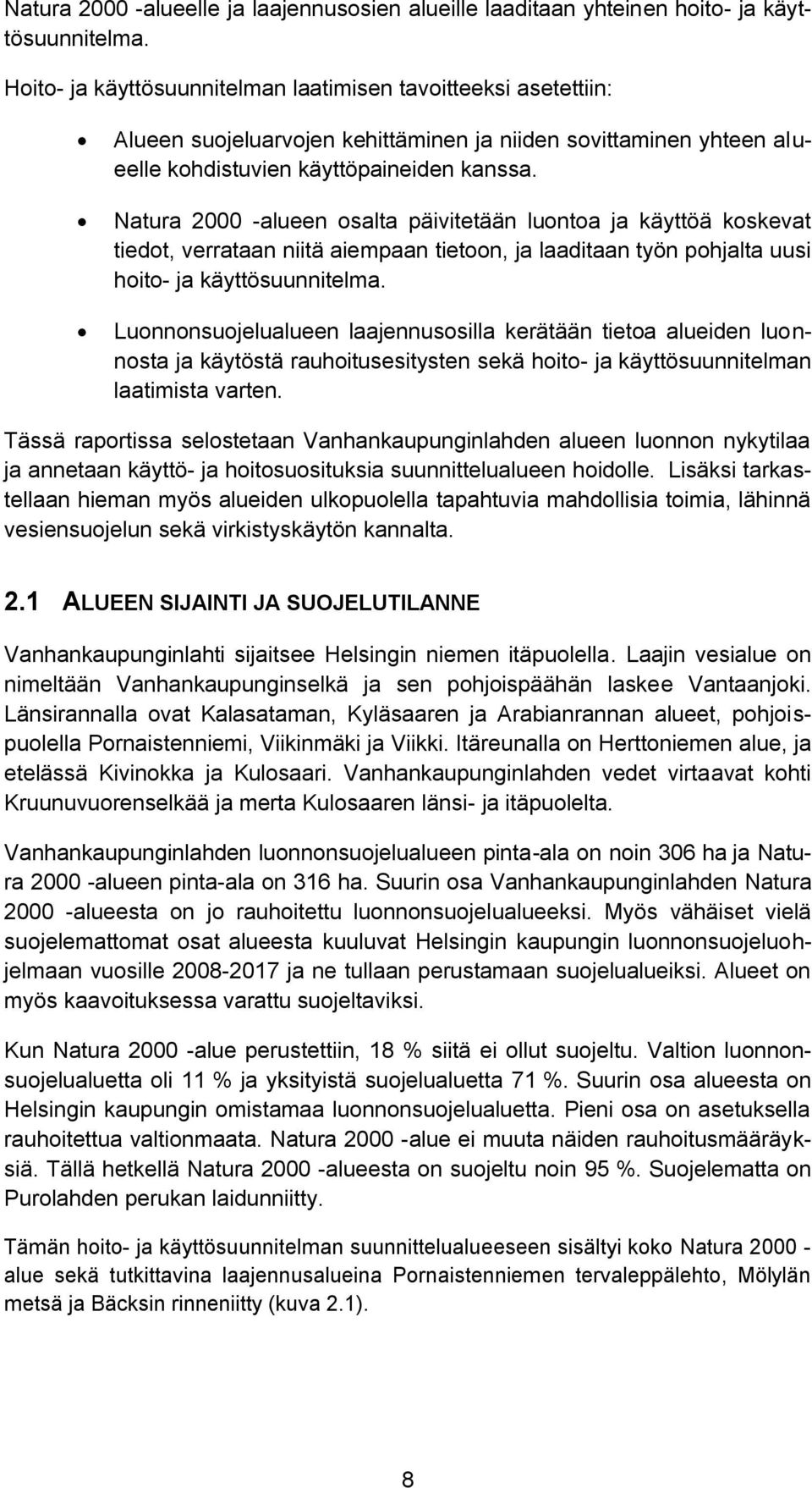 Natura 2000 -alueen osalta päivitetään luontoa ja käyttöä koskevat tiedot, verrataan niitä aiempaan tietoon, ja laaditaan työn pohjalta uusi hoito- ja käyttösuunnitelma.