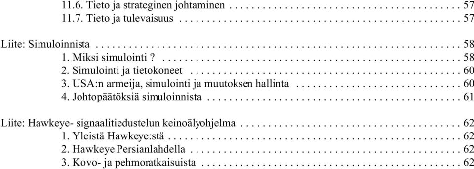 USA:n armeija, simulointi ja muutoksen hallinta...60 4. Johtopäätöksiä simuloinnista.