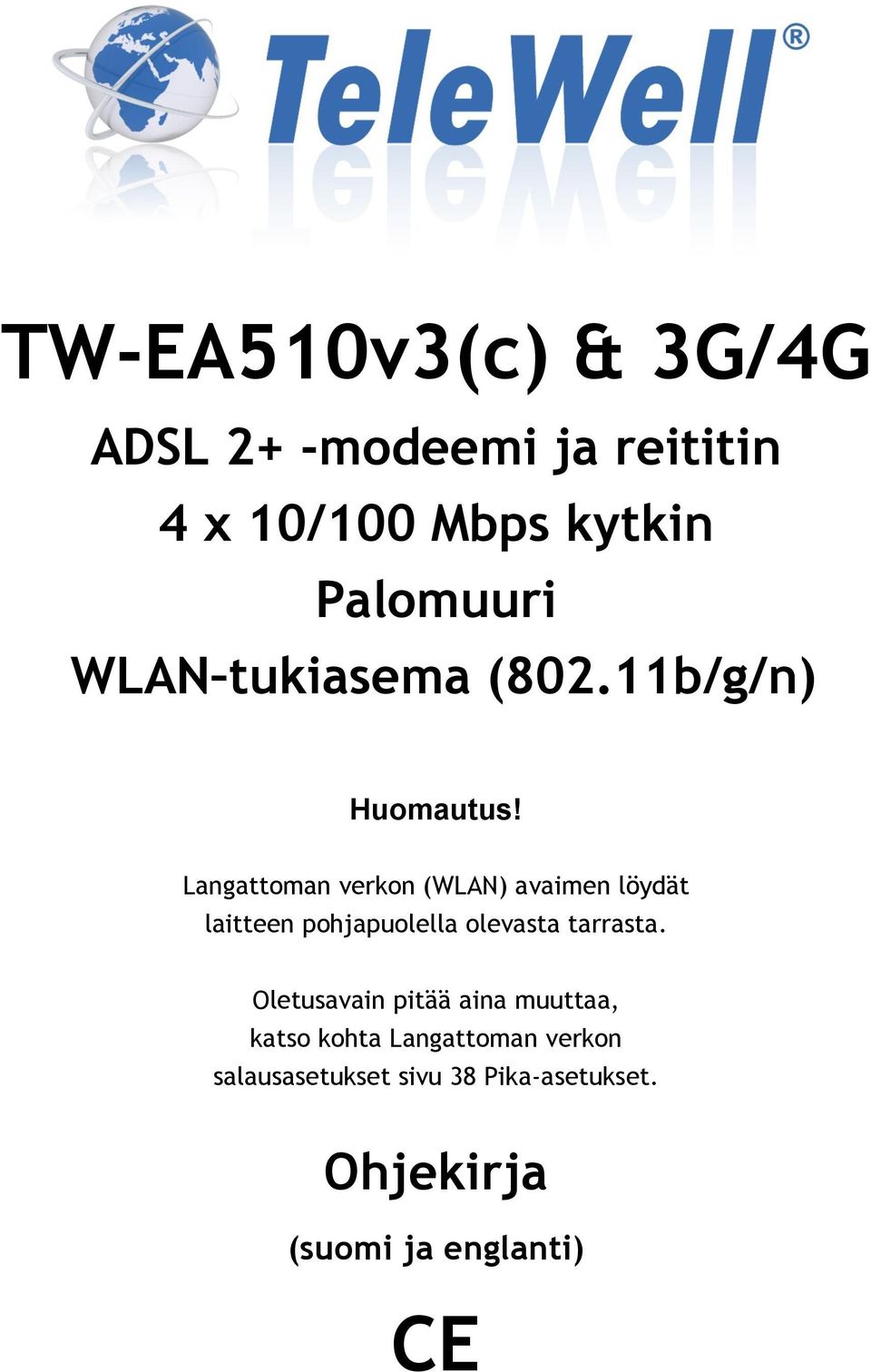 Langattoman verkon (WLAN) avaimen löydät laitteen pohjapuolella olevasta tarrasta.