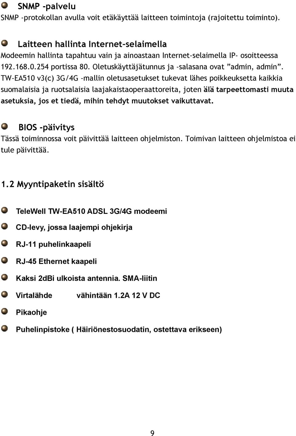 TW-EA510 v3(c) 3G/4G -mallin oletusasetukset tukevat lähes poikkeuksetta kaikkia suomalaisia ja ruotsalaisia laajakaistaoperaattoreita, joten älä tarpeettomasti muuta asetuksia, jos et tiedä, mihin
