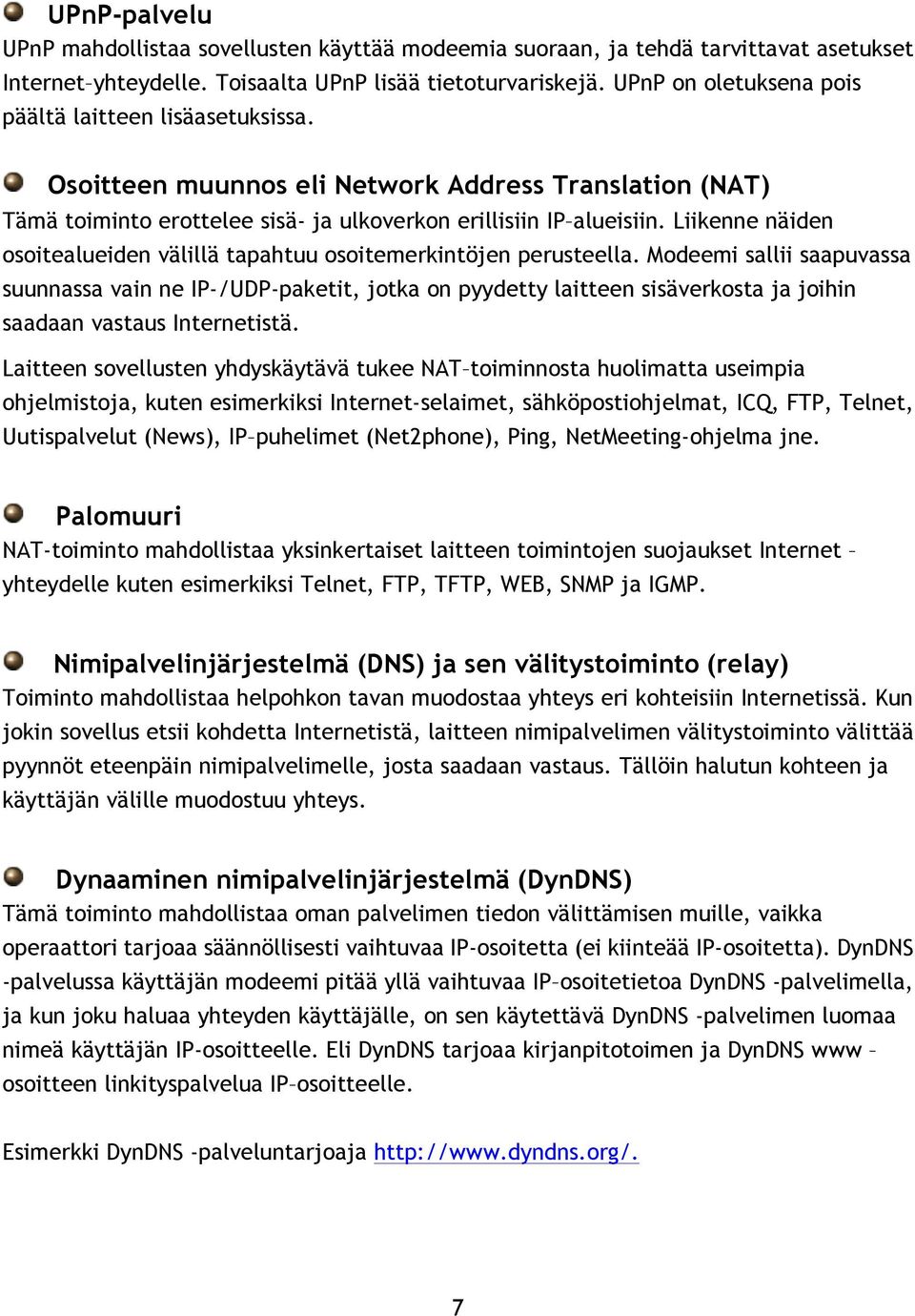 Liikenne näiden osoitealueiden välillä tapahtuu osoitemerkintöjen perusteella.