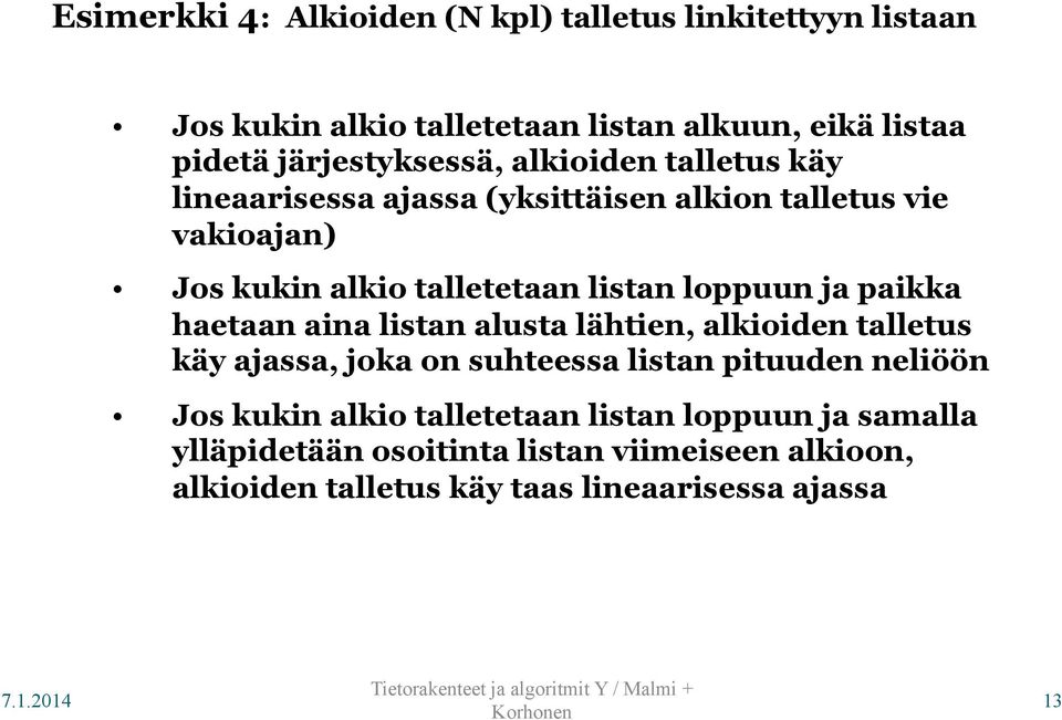 listan loppuun ja paikka haetaan aina listan alusta lähtien, alkioiden talletus käy ajassa, joka on suhteessa listan pituuden neliöön