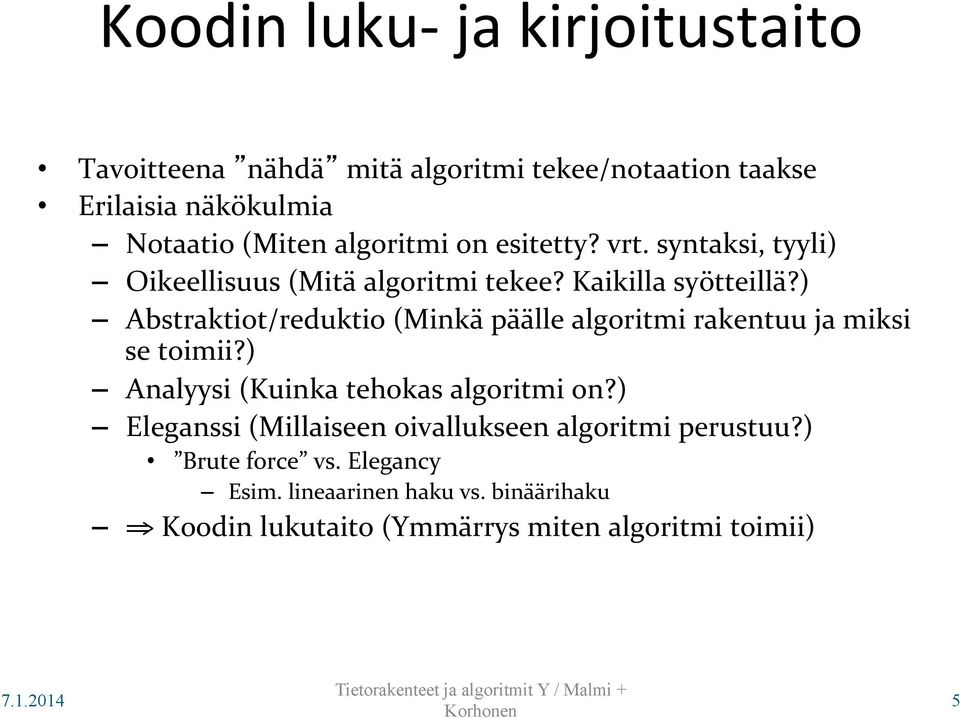 ) Abstraktiot/reduktio (Minkä päälle algoritmi rakentuu ja miksi se toimii?) Analyysi (Kuinka tehokas algoritmi on?