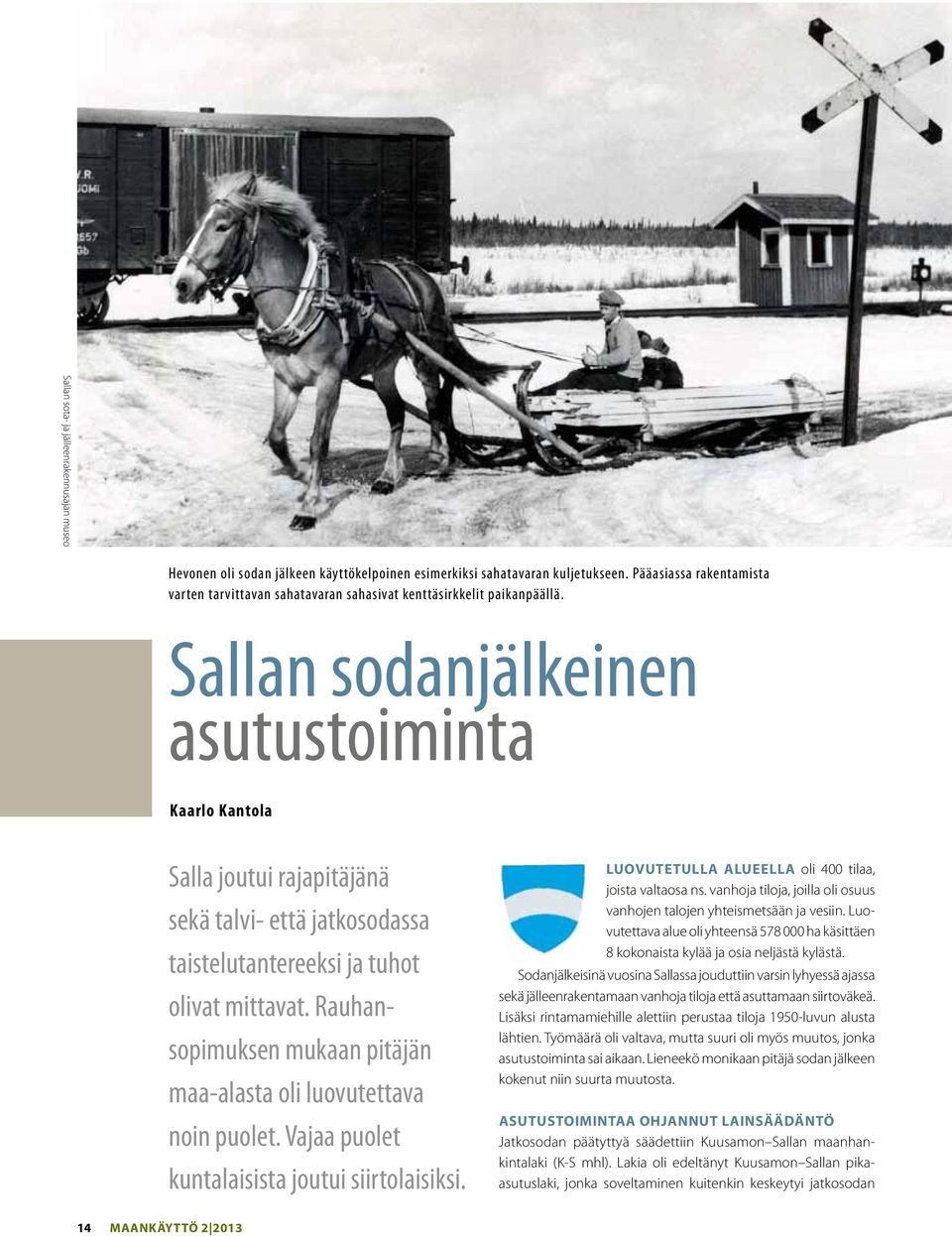 Sallan sodanjälkeinen asutustoiminta Kaarlo Kantola Salla joutui rajapitäjänä sekä talvi- että jatkosodassa taistelutantereeksi ja tuhot olivat mittavat.