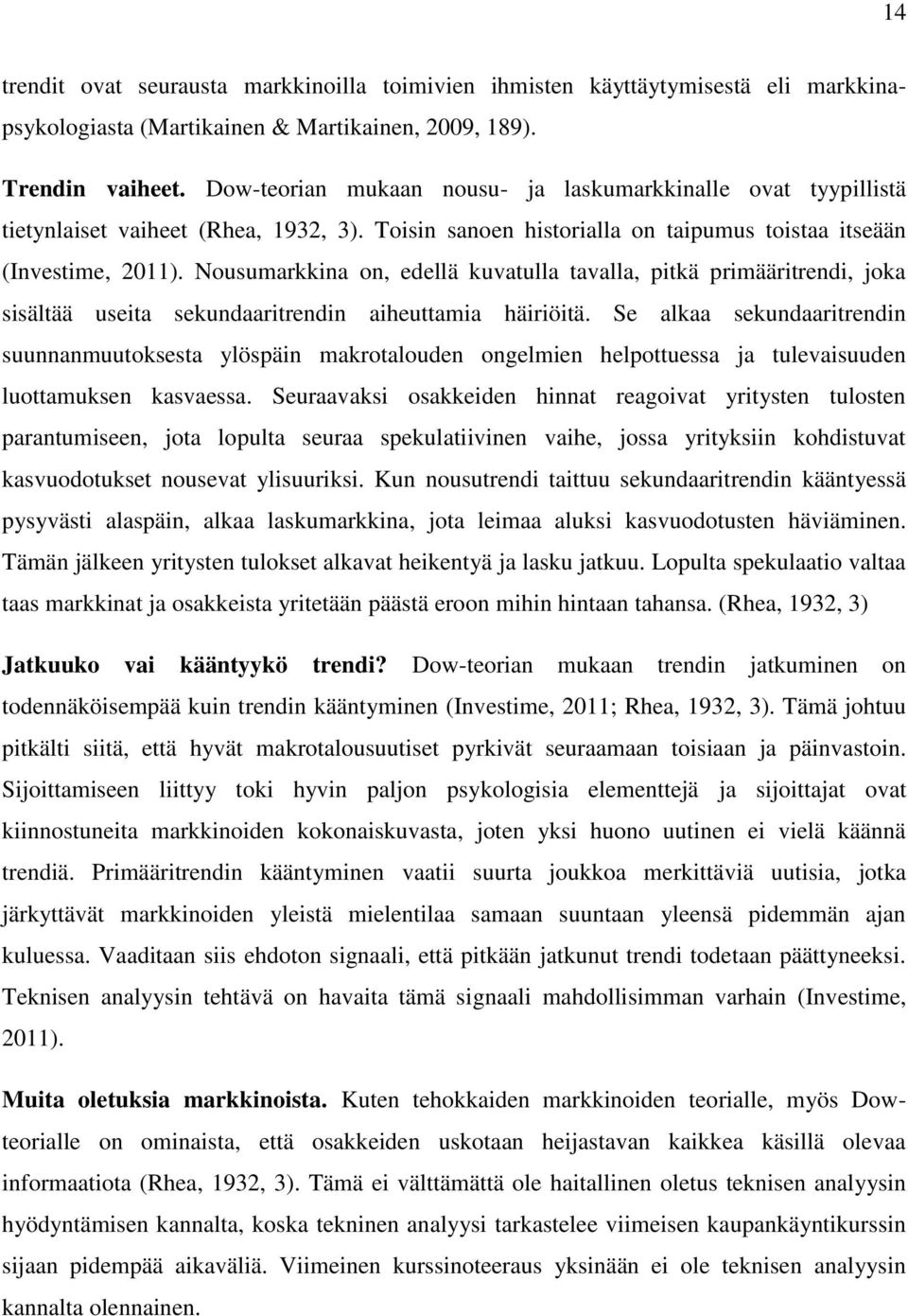 Nousumarkkina on, edellä kuvatulla tavalla, pitkä primääritrendi, joka sisältää useita sekundaaritrendin aiheuttamia häiriöitä.