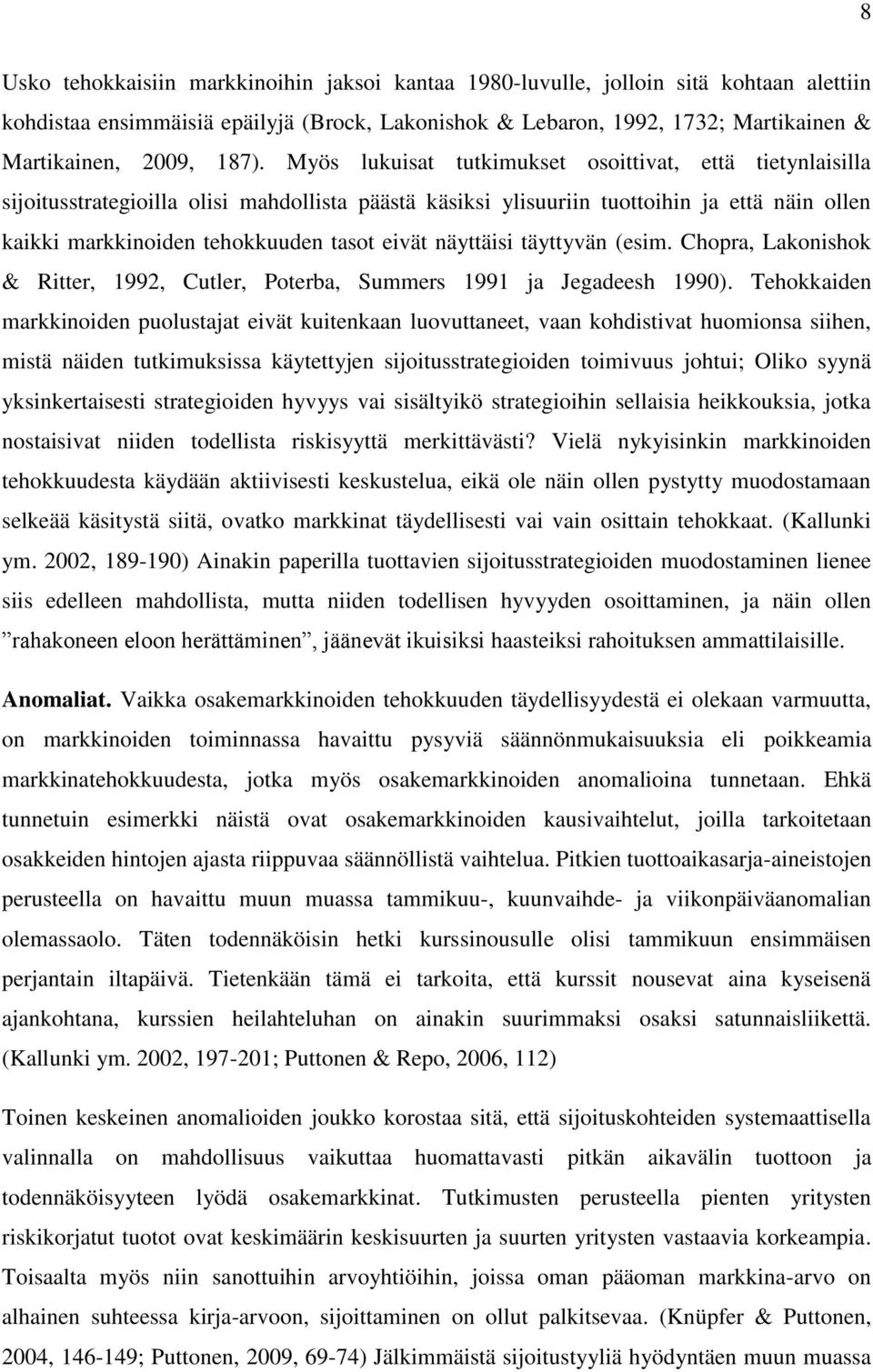 eivät näyttäisi täyttyvän (esim. Chopra, Lakonishok & Ritter, 1992, Cutler, Poterba, Summers 1991 ja Jegadeesh 1990).