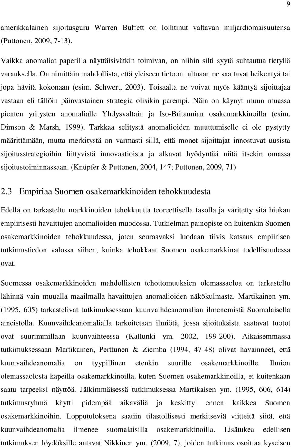 On nimittäin mahdollista, että yleiseen tietoon tultuaan ne saattavat heikentyä tai jopa hävitä kokonaan (esim. Schwert, 2003).