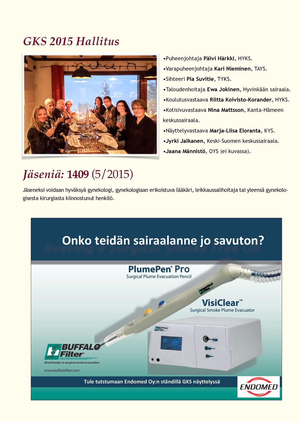 Jyrki Jalkanen, Keski-Suomen keskussairaala. Jaana Männistö, OYS (ei kuvassa).