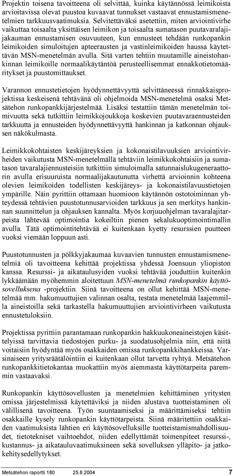 leimikoiden simuloitujen apteerausten ja vastinleimikoiden haussa käytettävän MSN-menetelmän avulla.