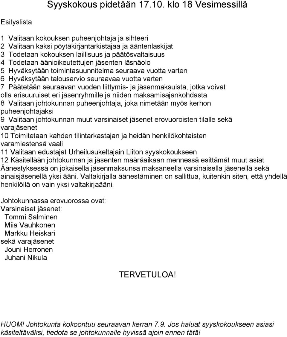 äänioikeutettujen jäsenten läsnäolo 5 Hyväksytään toimintasuunnitelma seuraava vuotta varten 6 Hyväksytään talousarvio seuraavaa vuotta varten 7 Päätetään seuraavan vuoden liittymis- ja