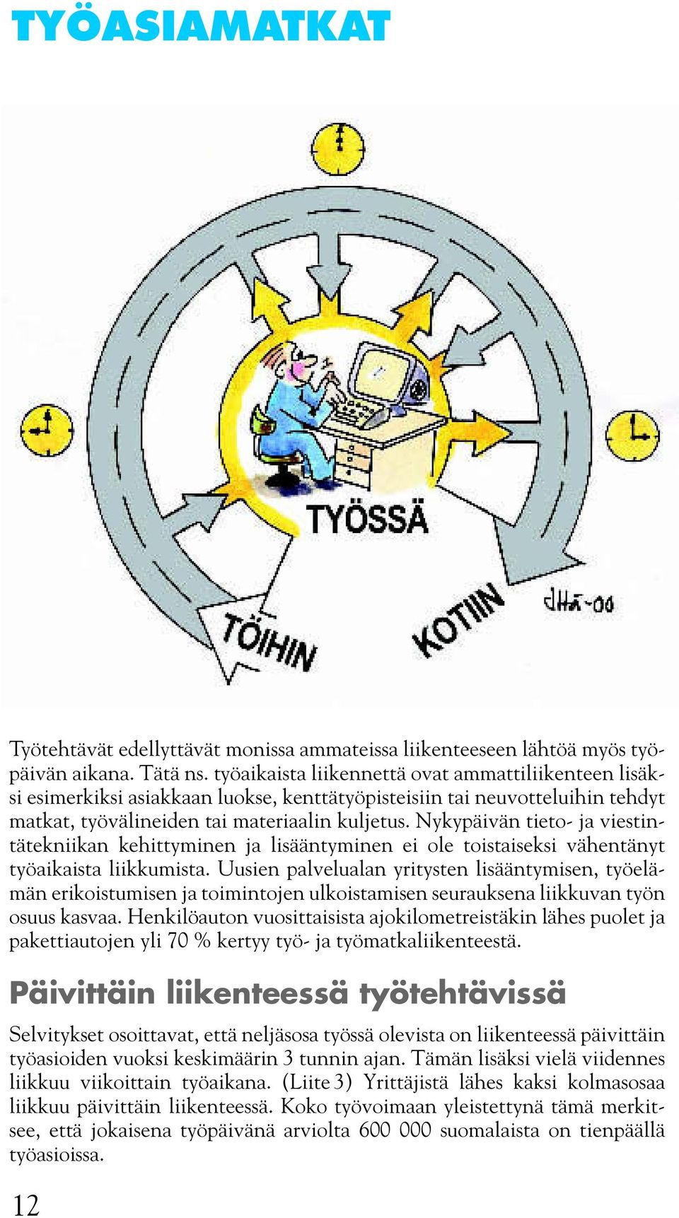 Nykypäivän tieto- ja viestintätekniikan kehittyminen ja lisääntyminen ei ole toistaiseksi vähentänyt työaikaista liikkumista.