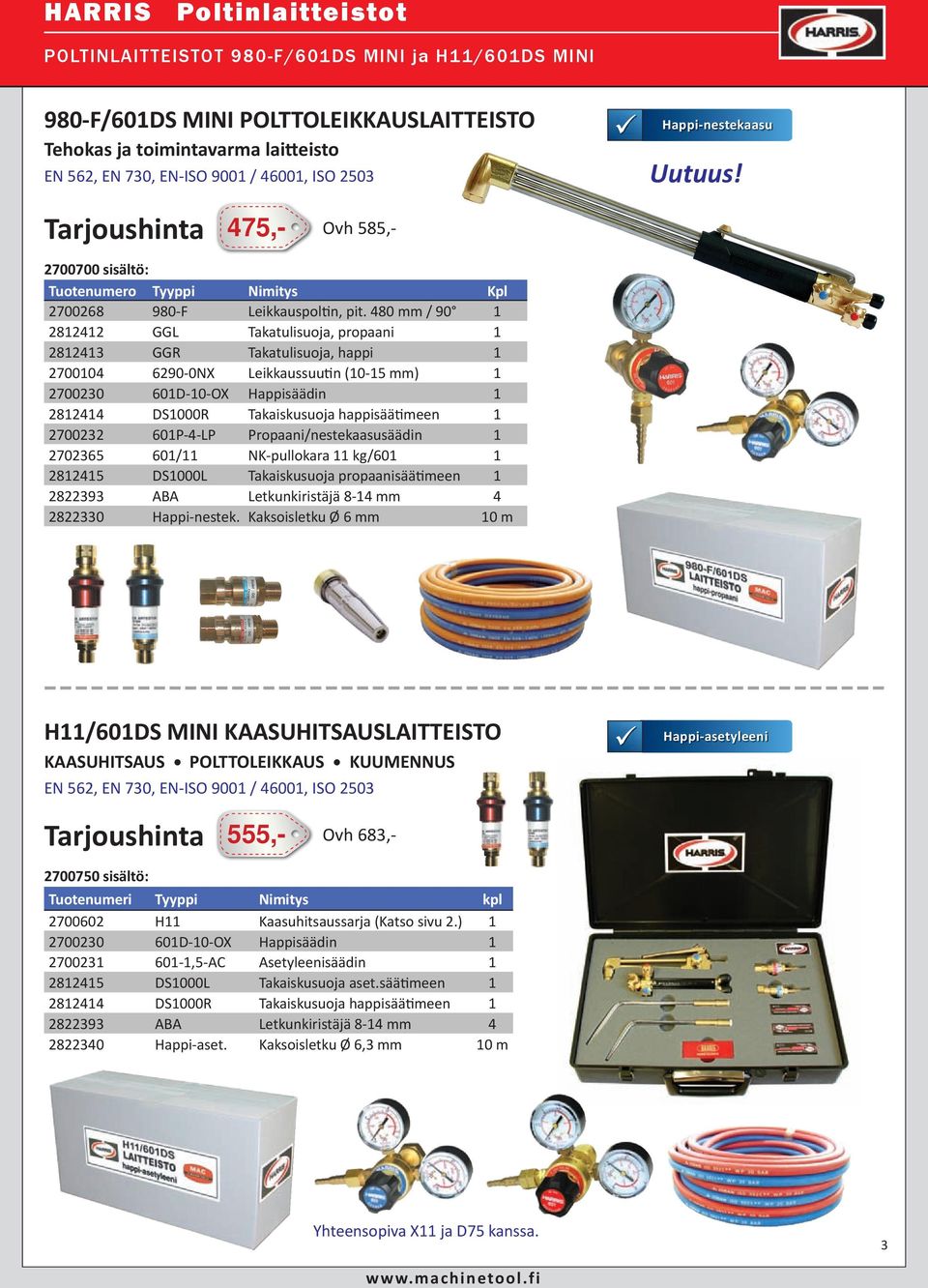 480 mm / 90 1 2812412 GGL Takatulisuoja, propaani 1 2812413 GGR Takatulisuoja, happi 1 2700104 6290-0NX Leikkaussuun (10-15 mm) 1 2700230 601D-10-OX Happisäädin 1 2812414 DS1000R Takaiskusuoja