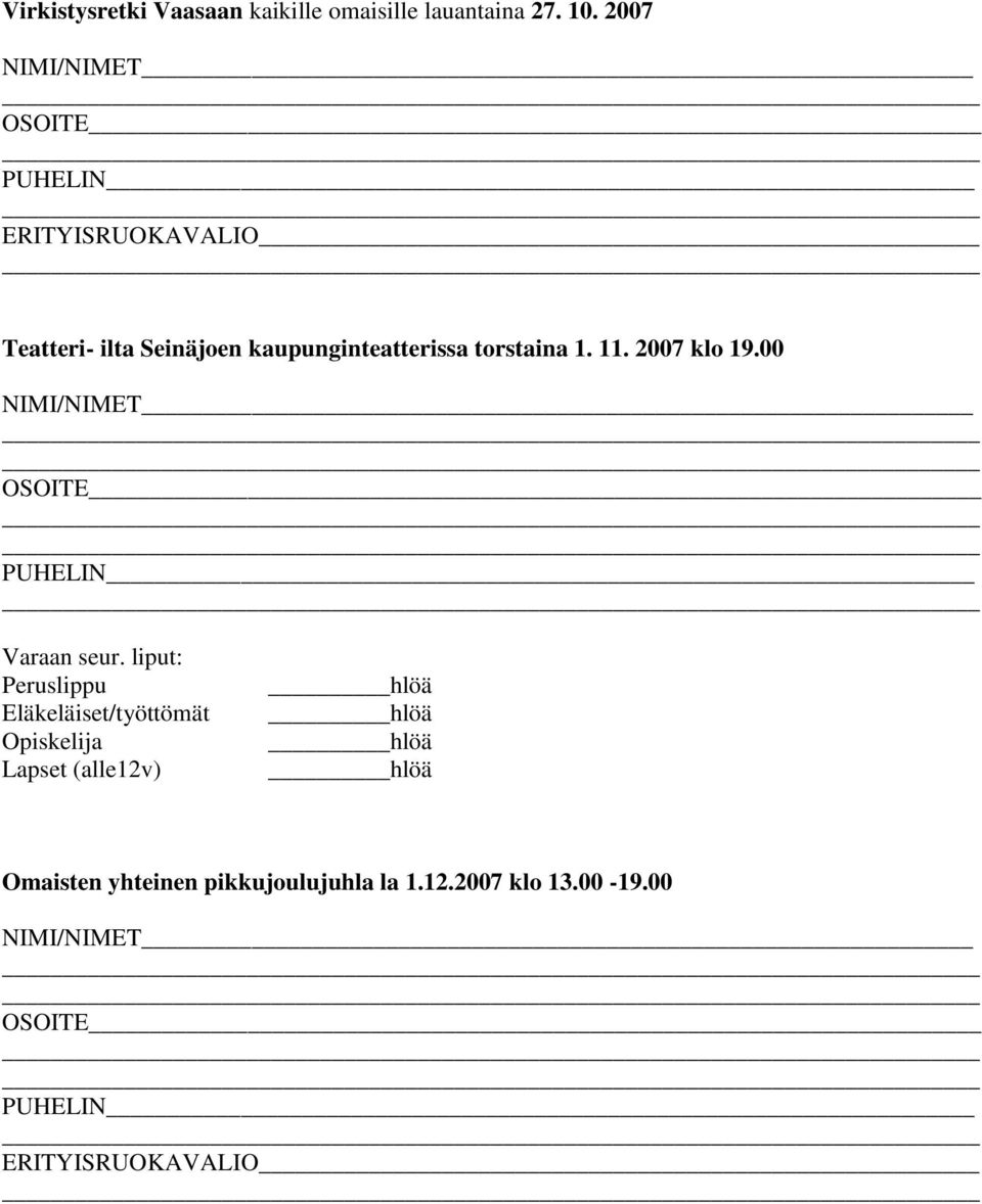 1. 11. 2007 klo 19.00 NIMI/NIMET OSOITE PUHELIN Varaan seur.