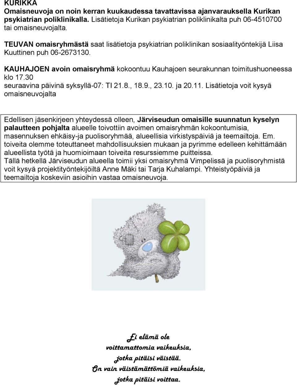 30 seuraavina päivinä syksyllä-07: TI 21.8., 18.9., 23.10. ja 20.11.