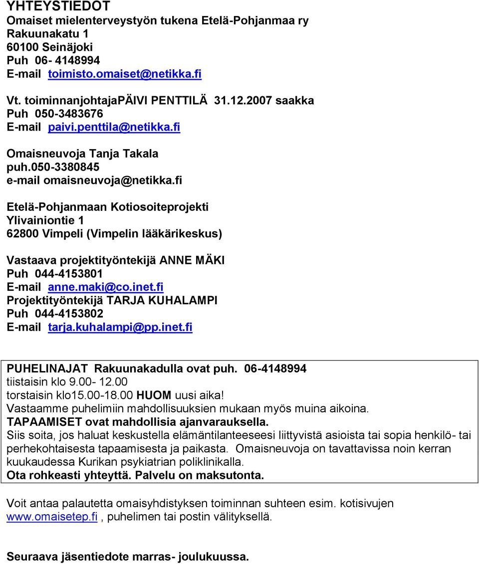 fi Etelä-Pohjanmaan Kotiosoiteprojekti Ylivainiontie 1 62800 Vimpeli (Vimpelin lääkärikeskus) Vastaava projektityöntekijä ANNE MÄKI Puh 044-4153801 E-mail anne.maki@co.inet.