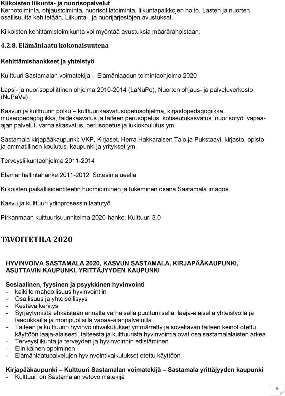 Elämänlaatu kokonaisuutena Kehittämishankkeet ja yhteistyö Kulttuuri Sastamalan voimatekijä Elämänlaadun toimintaohjelma 2020 Lapsi- ja nuorisopoliittinen ohjelma 2010-2014 (LaNuPo), Nuorten ohjaus-