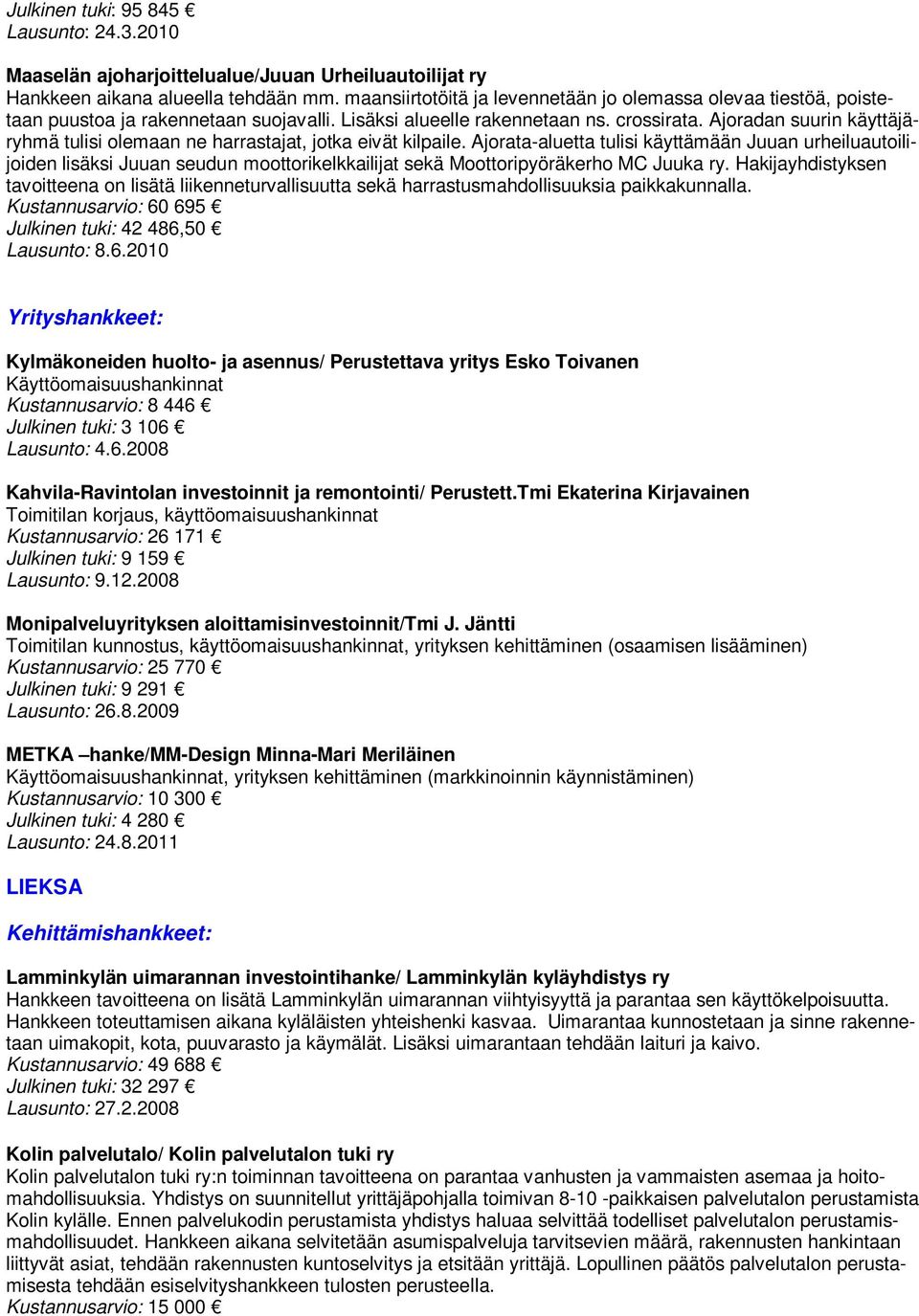 Ajoradan suurin käyttäjäryhmä tulisi olemaan ne harrastajat, jotka eivät kilpaile.