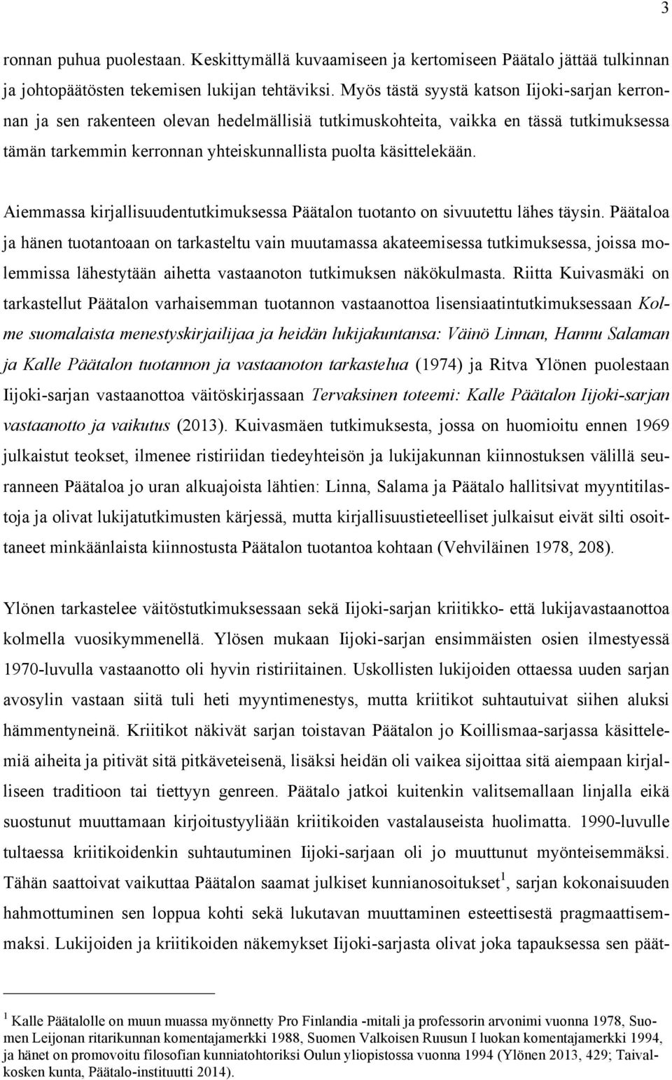 Aiemmassa kirjallisuudentutkimuksessa Päätalon tuotanto on sivuutettu lähes täysin.