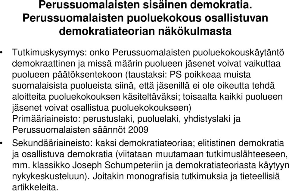 vaikuttaa puolueen päätöksentekoon (taustaksi: PS poikkeaa muista suomalaisista puolueista siinä, että jäsenillä ei ole oikeutta tehdä aloitteita puoluekokouksen käsiteltäväksi; toisaalta kaikki