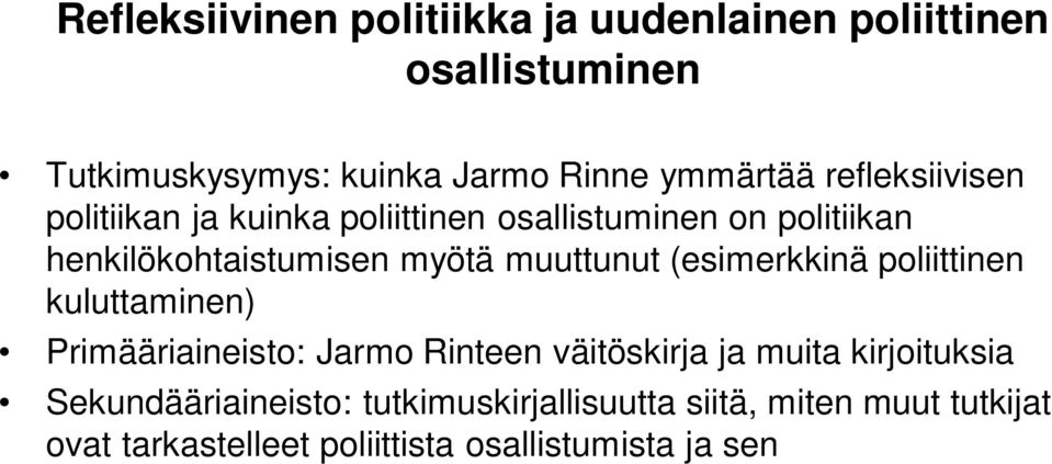 muuttunut (esimerkkinä poliittinen kuluttaminen) Primääriaineisto: Jarmo Rinteen väitöskirja ja muita