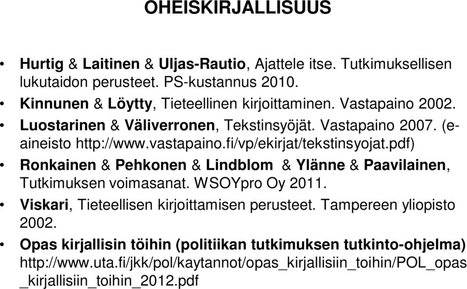 fi/vp/ekirjat/tekstinsyojat.pdf) Ronkainen & Pehkonen & Lindblom & Ylänne & Paavilainen, Tutkimuksen voimasanat. WSOYpro Oy 2011.