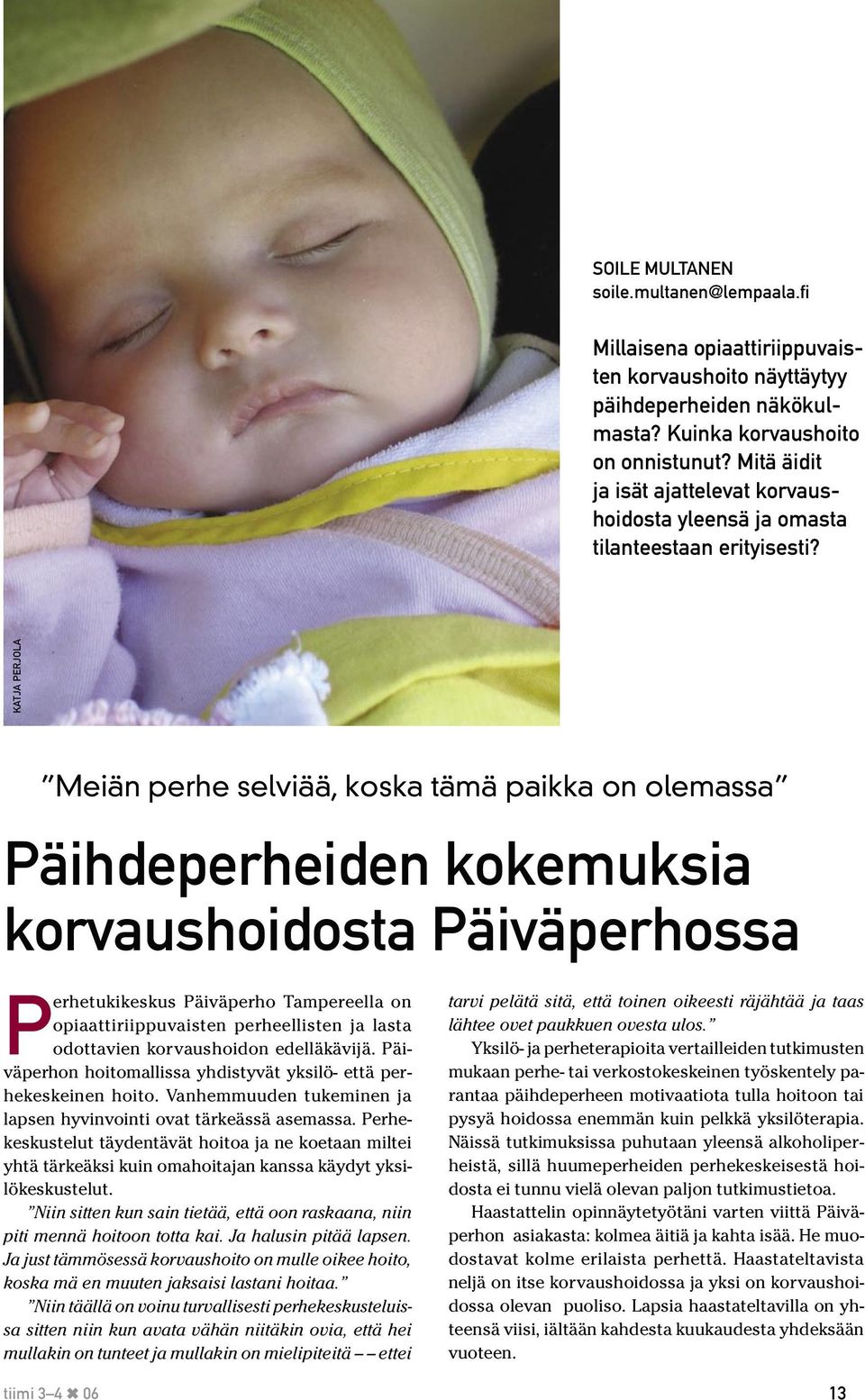 KATJA PERJOLA Meiän perhe selviää, koska tämä paikka on olemassa Päihdeperheiden kokemuksia korvaushoidosta Päiväperhossa Perhetukikeskus Päiväperho Tampereella on opiaattiriippuvaisten perheellisten