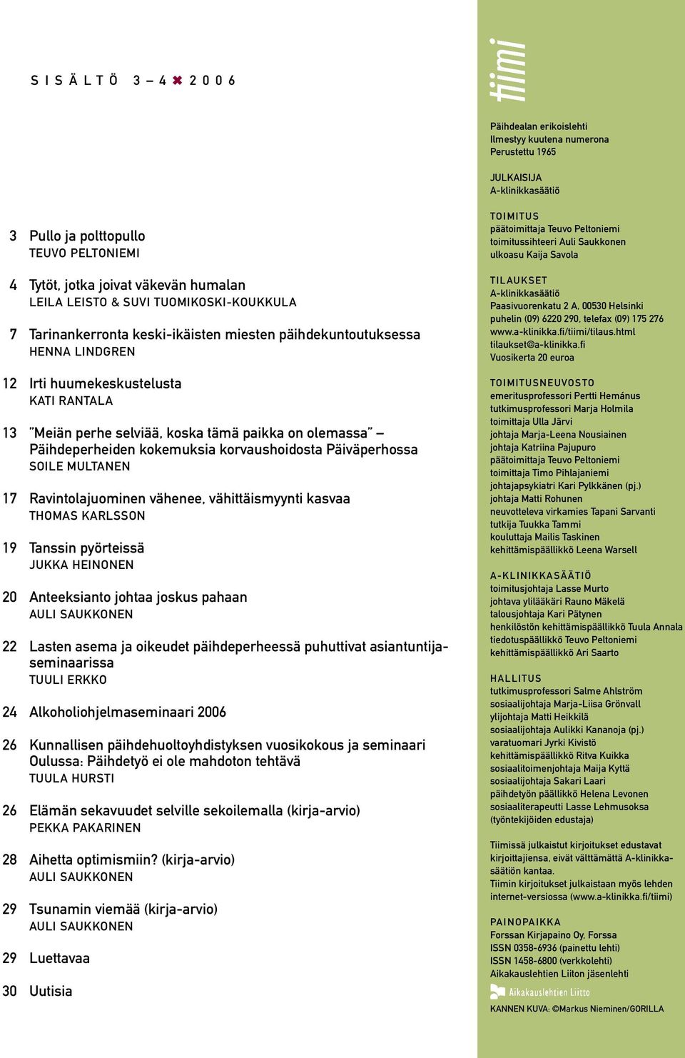 Saukkonen ulkoasu Kaija Savola TILAUKSET A-klinikkasäätiö Paasivuorenkatu 2 A, 00530 Helsinki puhelin (09) 6220 290, telefax (09) 175 276 www.a-klinikka.fi/tiimi/tilaus.html tilaukset@a-klinikka.