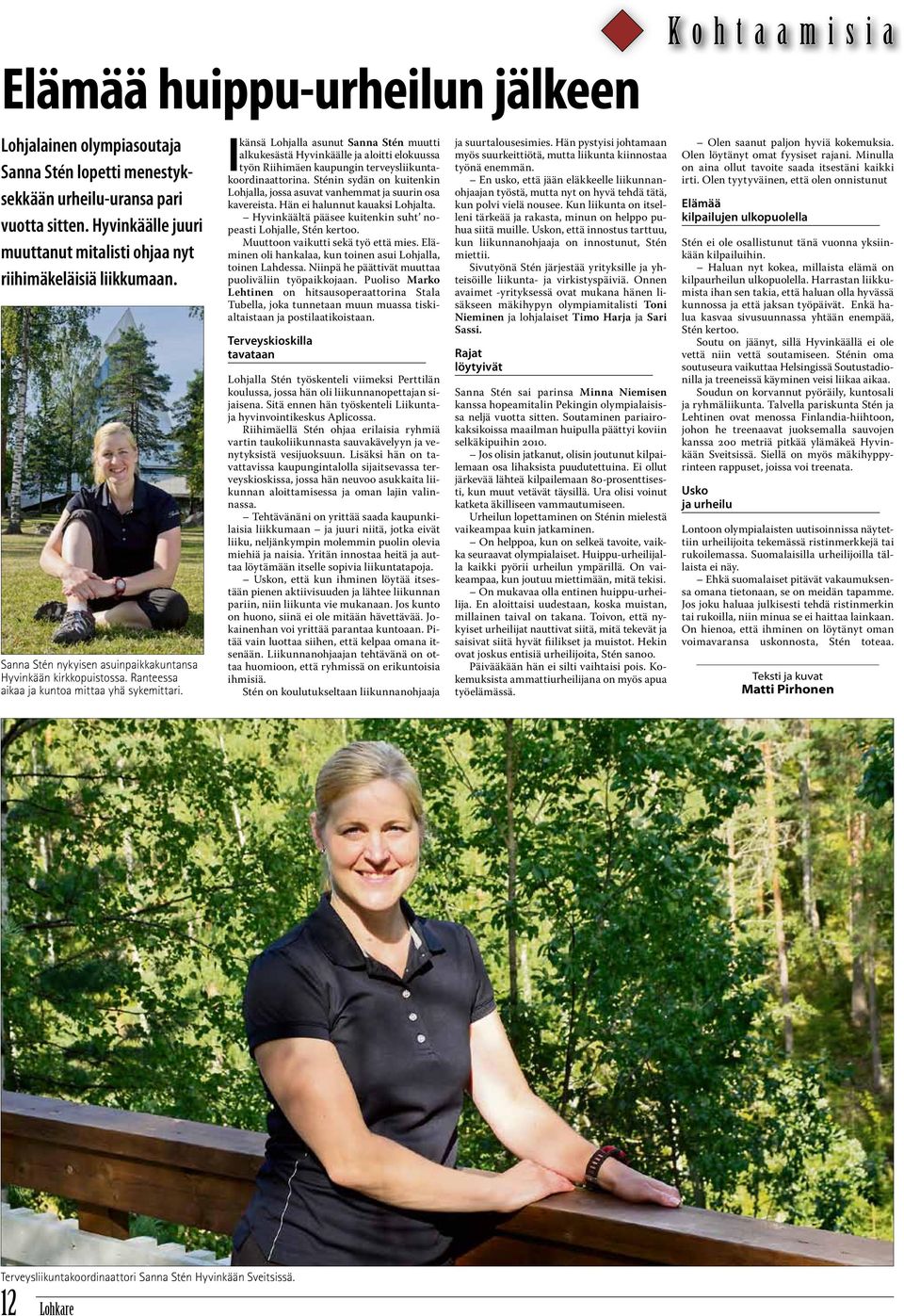 Ikänsä Lohjalla asunut Sanna Stén muutti alkukesästä Hyvinkäälle ja aloitti elokuussa työn Riihimäen kaupungin terveysliikuntakoordinaattorina.