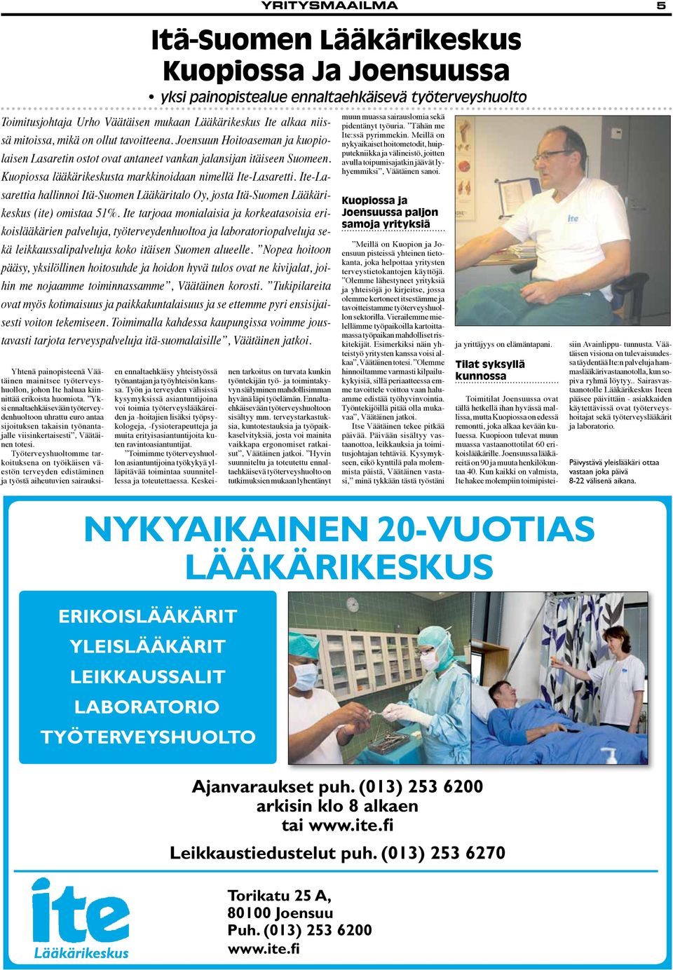 Ite-Lasarettia hallinnoi Itä-Suomen Lääkäritalo Oy, josta Itä-Suomen Lääkärikeskus (ite) omistaa 51%.