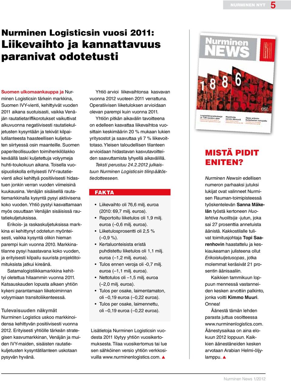 siirtyessä osin maanteille. Suomen paperiteollisuuden toimihenkilölakko keväällä laski kuljetettuja volyymeja huhti-toukokuun aikana.