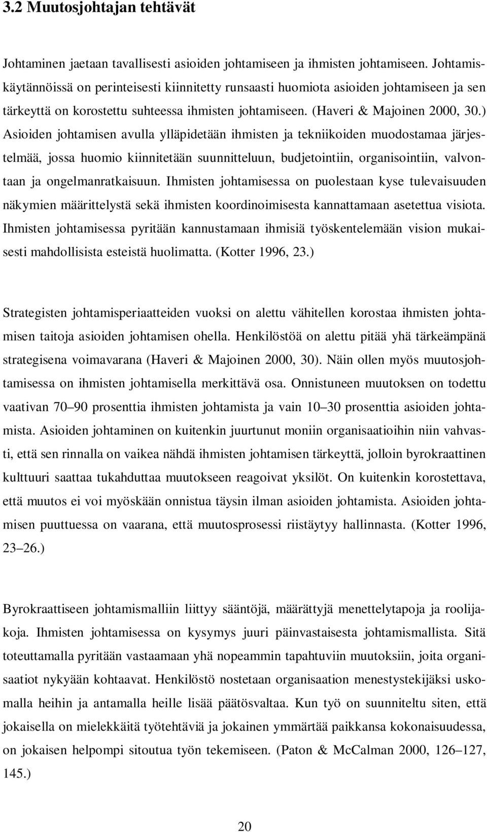 ) Asioiden johtamisen avulla ylläpidetään ihmisten ja tekniikoiden muodostamaa järjestelmää, jossa huomio kiinnitetään suunnitteluun, budjetointiin, organisointiin, valvontaan ja ongelmanratkaisuun.