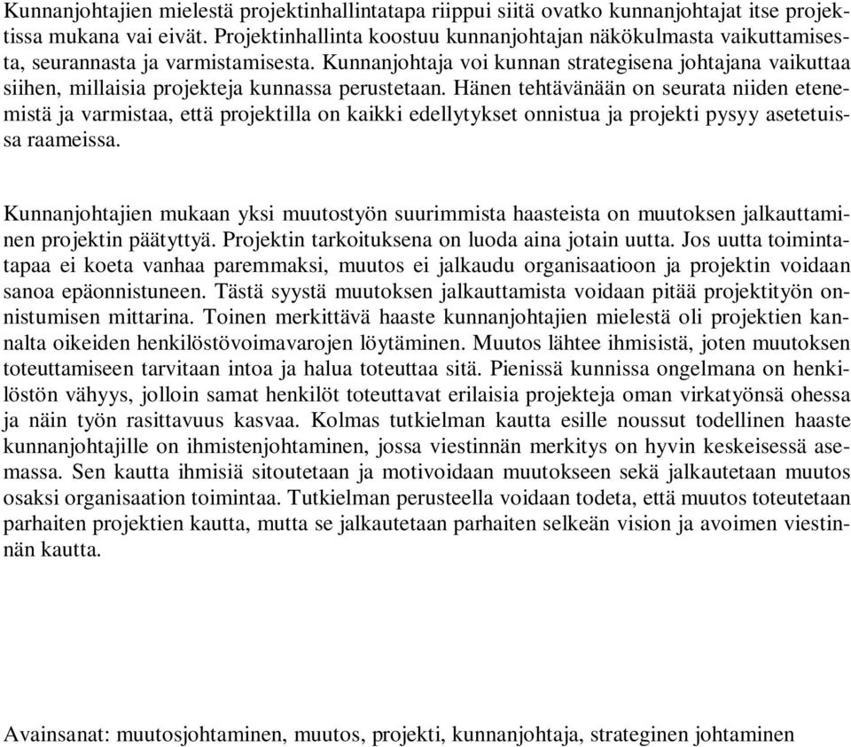 Kunnanjohtaja voi kunnan strategisena johtajana vaikuttaa siihen, millaisia projekteja kunnassa perustetaan.