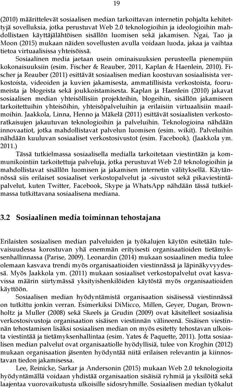 Ngai, Tao ja Moon (2015) mukaan näiden sovellusten avulla voidaan luoda, jakaa ja vaihtaa tietoa virtuaalisissa yhteisöissä.