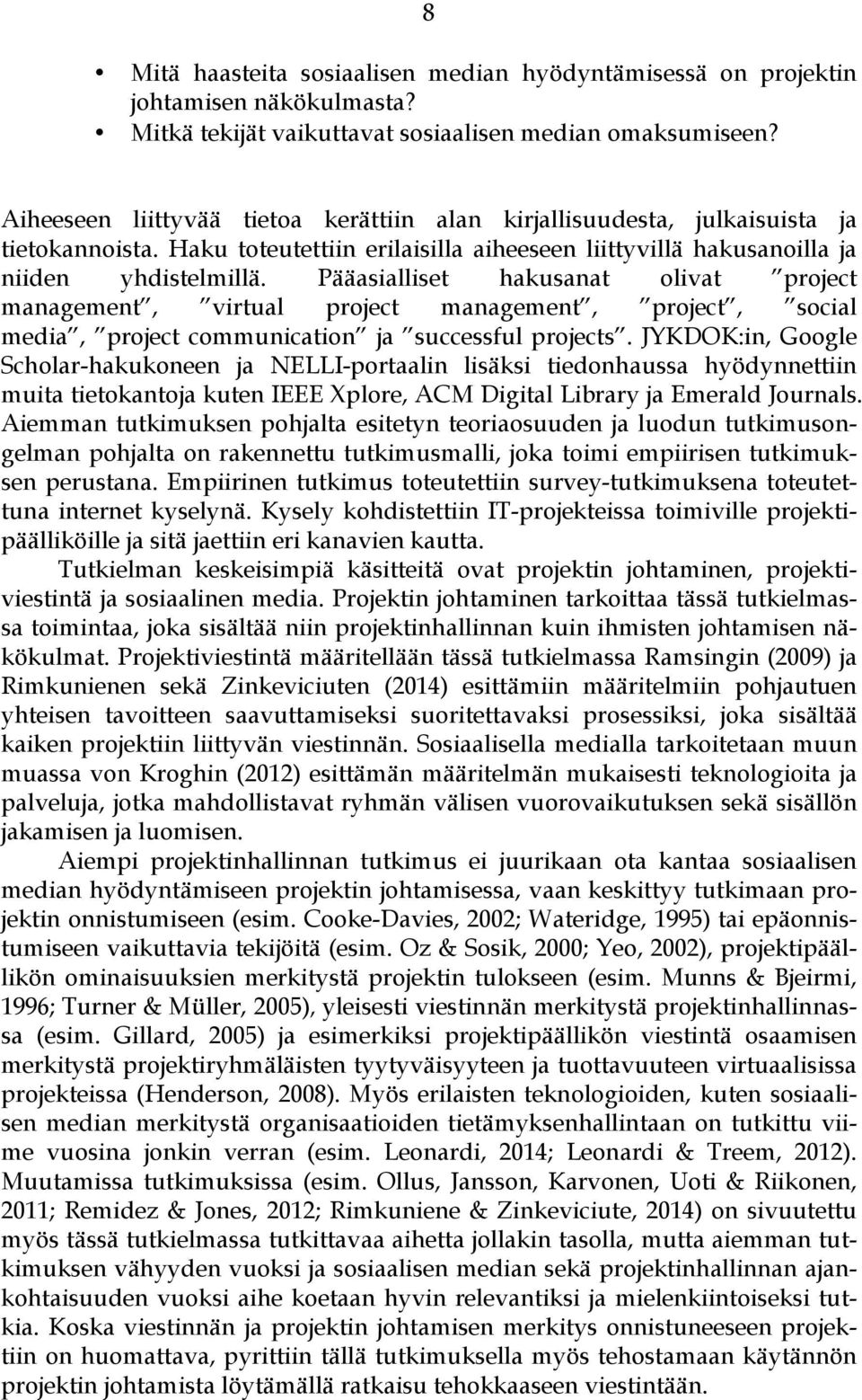 Pääasialliset hakusanat olivat project management, virtual project management, project, social media, project communication ja successful projects.