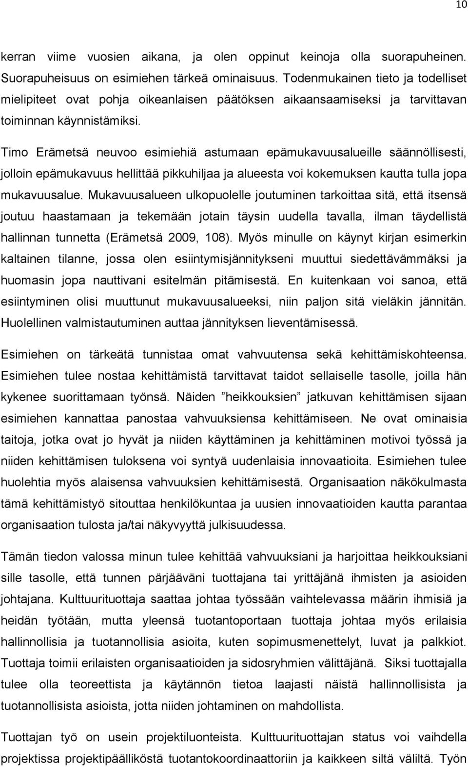 Timo Erämetsä neuvoo esimiehiä astumaan epämukavuusalueille säännöllisesti, jolloin epämukavuus hellittää pikkuhiljaa ja alueesta voi kokemuksen kautta tulla jopa mukavuusalue.