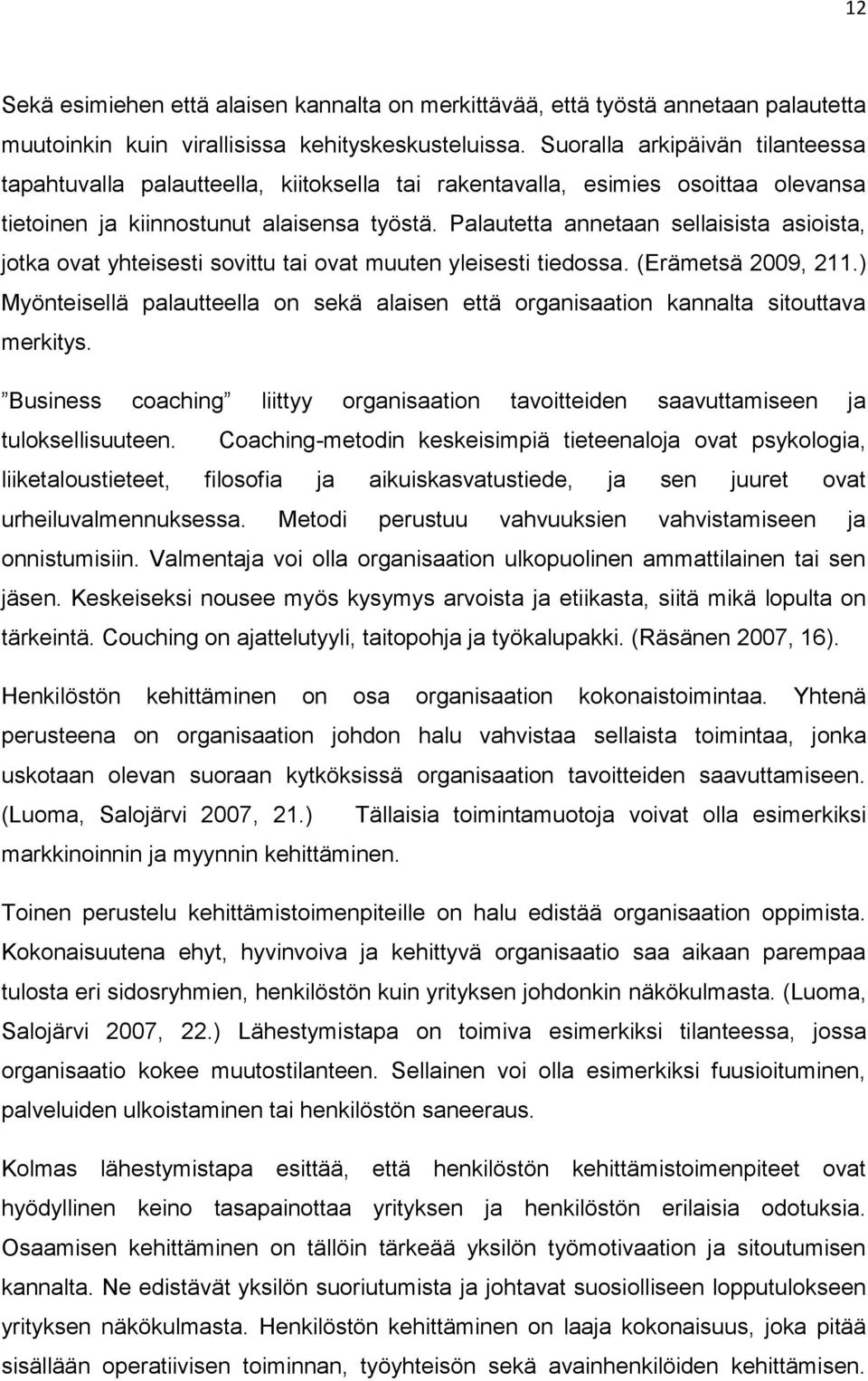 Palautetta annetaan sellaisista asioista, jotka ovat yhteisesti sovittu tai ovat muuten yleisesti tiedossa. (Erämetsä 2009, 211.