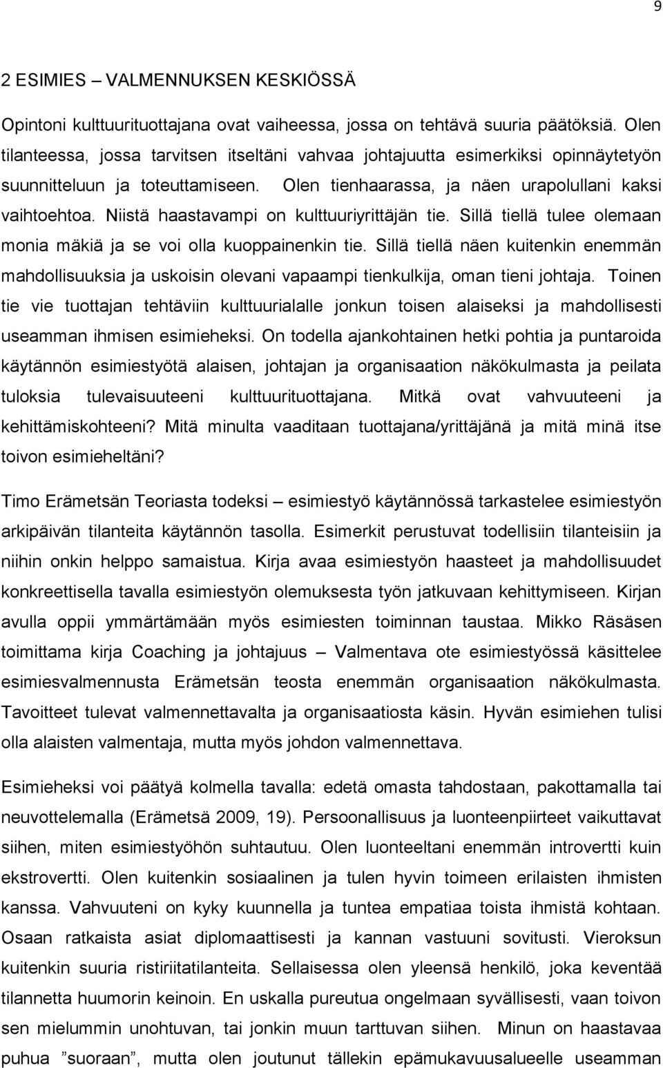 Niistä haastavampi on kulttuuriyrittäjän tie. Sillä tiellä tulee olemaan monia mäkiä ja se voi olla kuoppainenkin tie.