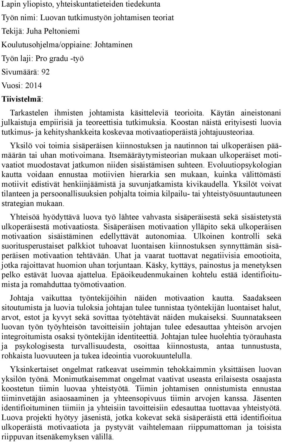 Koostan näistä erityisesti luovia tutkimus- ja kehityshankkeita koskevaa motivaatioperäistä johtajuusteoriaa.